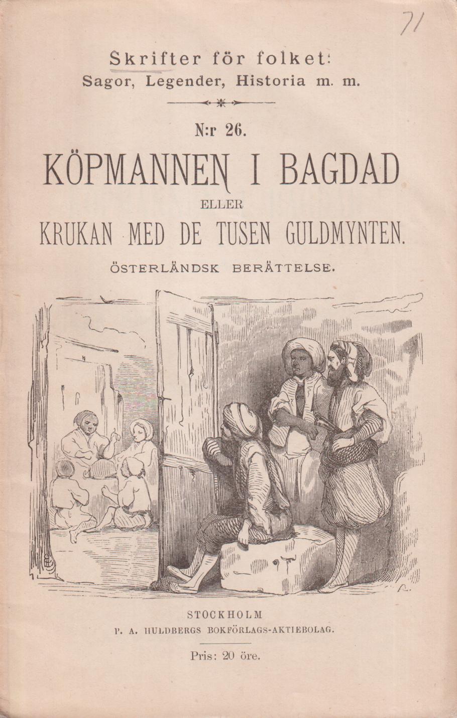 Köpmannen i Bagdad eller Krukan med de tusen guldmynten. Österländsk berättelse. [Utg. av] P.A. Huldbergs Bokförlags-aktiebolag.
