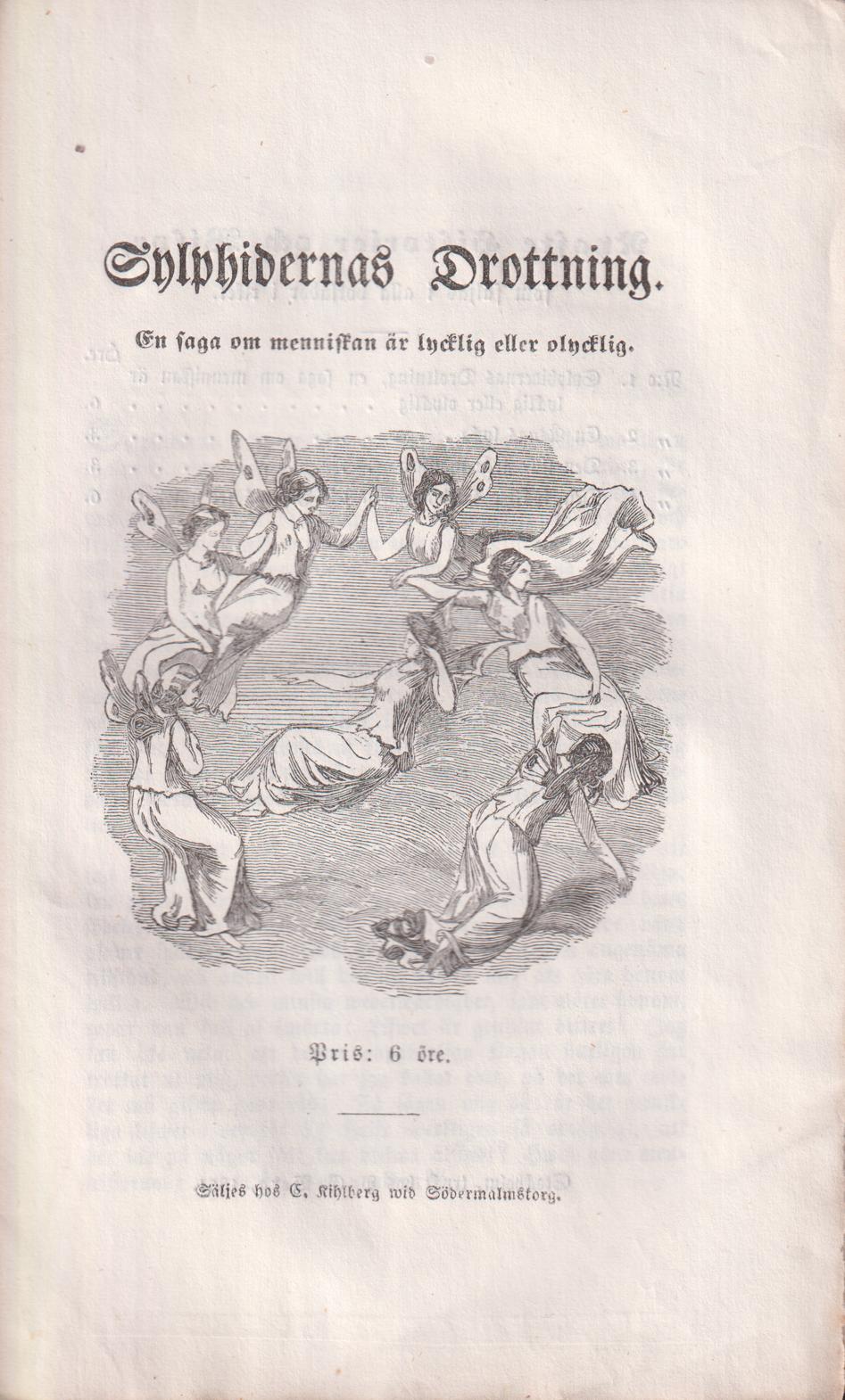 Sylphidernas drottning. En saga om menniskan är lycklig eller olycklig. Säljes hos G. Kihlberg wid Södermalmstorg.