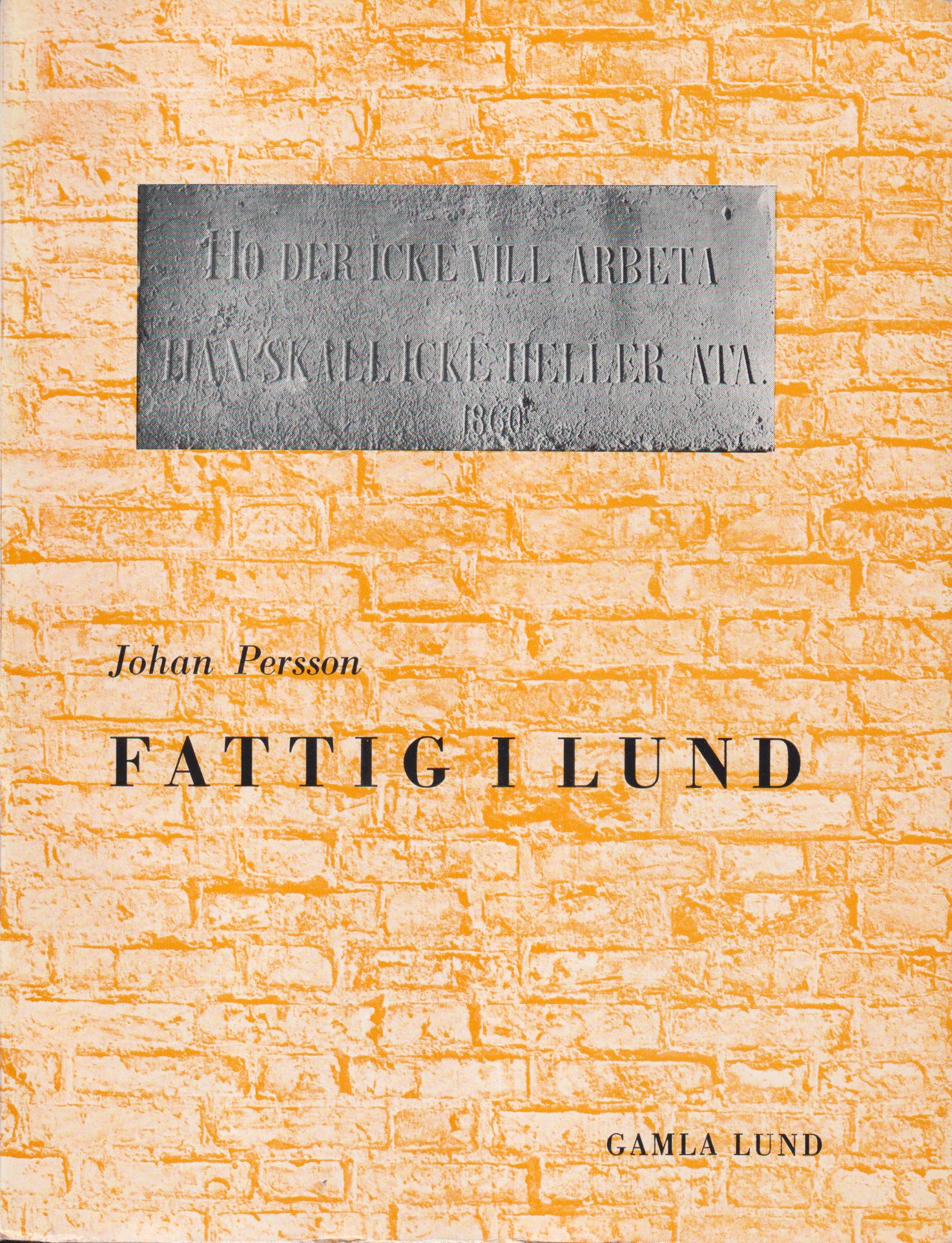 Fattig i Lund. Vad protokollen berättar om äldre tiders fattigvård. [Utg. av] Gamla Lund. Förening för bevarande av stadens minne.
