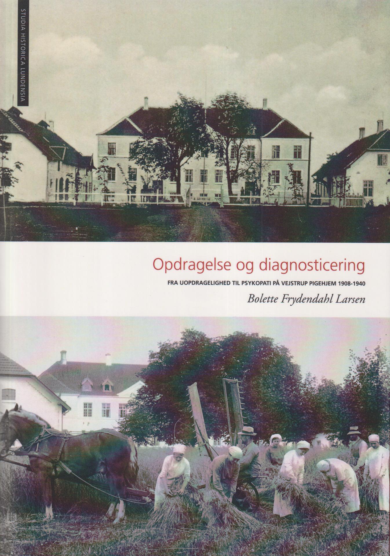 Opdragelse og diagnosticering. Fra uopdragelighed til psykopati på Vejstrup Pigehjem 1908-1940. [Utg. av] Lunds universitet.