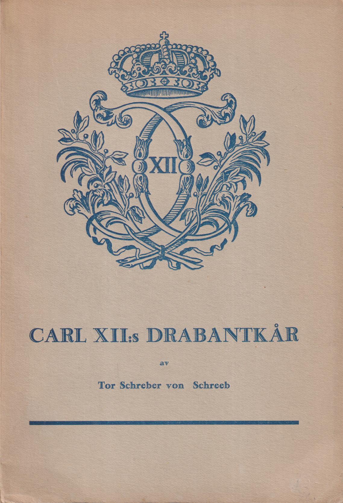 Carl XII:s drabantkår. Historik jämte personförteckning 1700-1721.