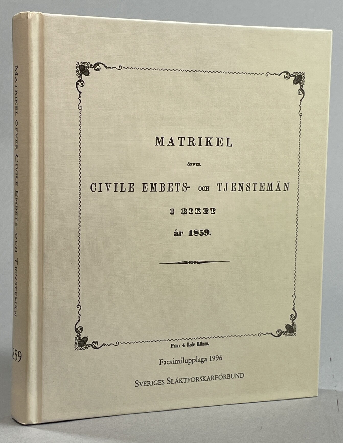 Matrikel öfver civile embets- och tjenstemän i riket år 1859. På kongl. maj:ts nådiga befallning uprättad uti dess justitie-stats-expedition. Stockholm, 1859. [Utg. av] Sveriges Släktforskarförbund. [Facsimilupplaga 1996].