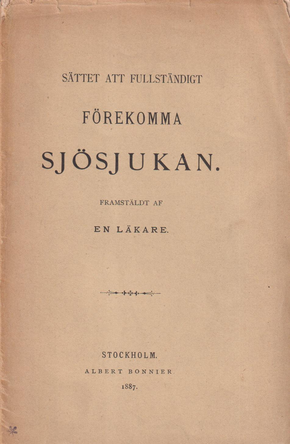 Sättet att fullständigt förekomma sjösjukan, framstäldt af en läkare. [Utg. av] Albert Bonnier.