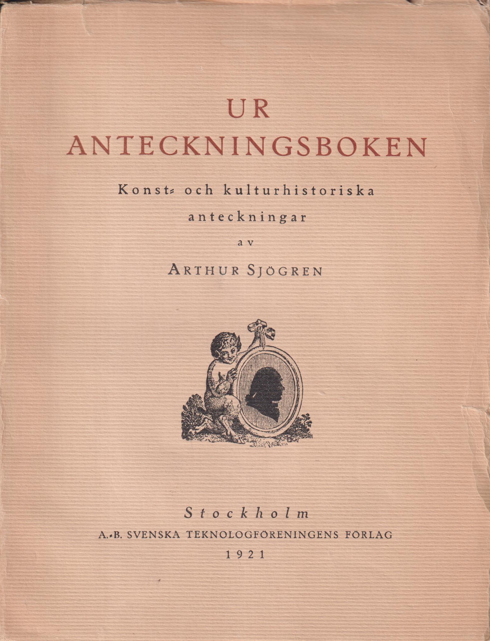 Ur anteckningsboken I. Konst- och kulturhistoriska anteckningar. [Utg. av] A.-B. Svenska Teknologföreningens förlag.