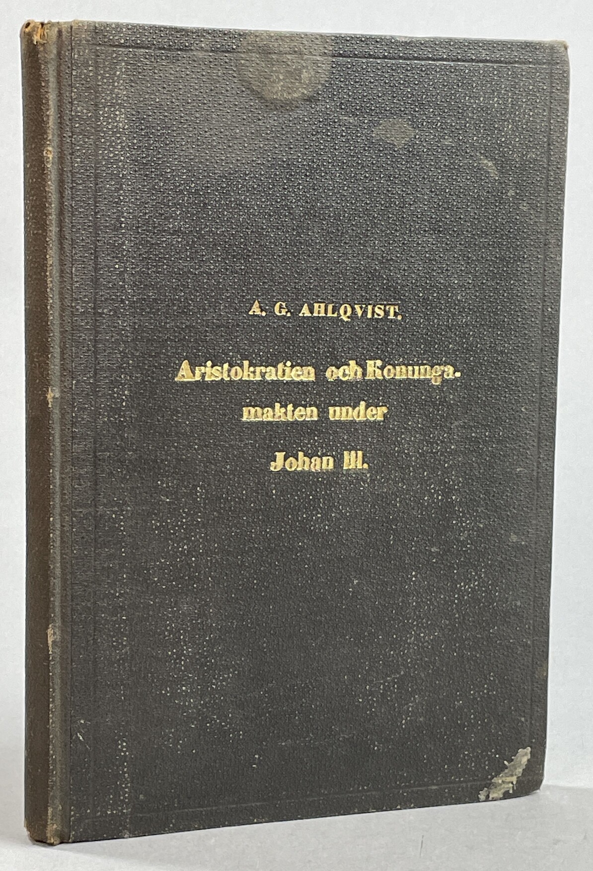Om aristokratiens förhållande till konungamakten under Johan den tredjes regering. I. (Ur Uppsala Universitets Årsskrift för 1864). [... II. Ur Uppsala Universitets Årsskrift för 1864)].