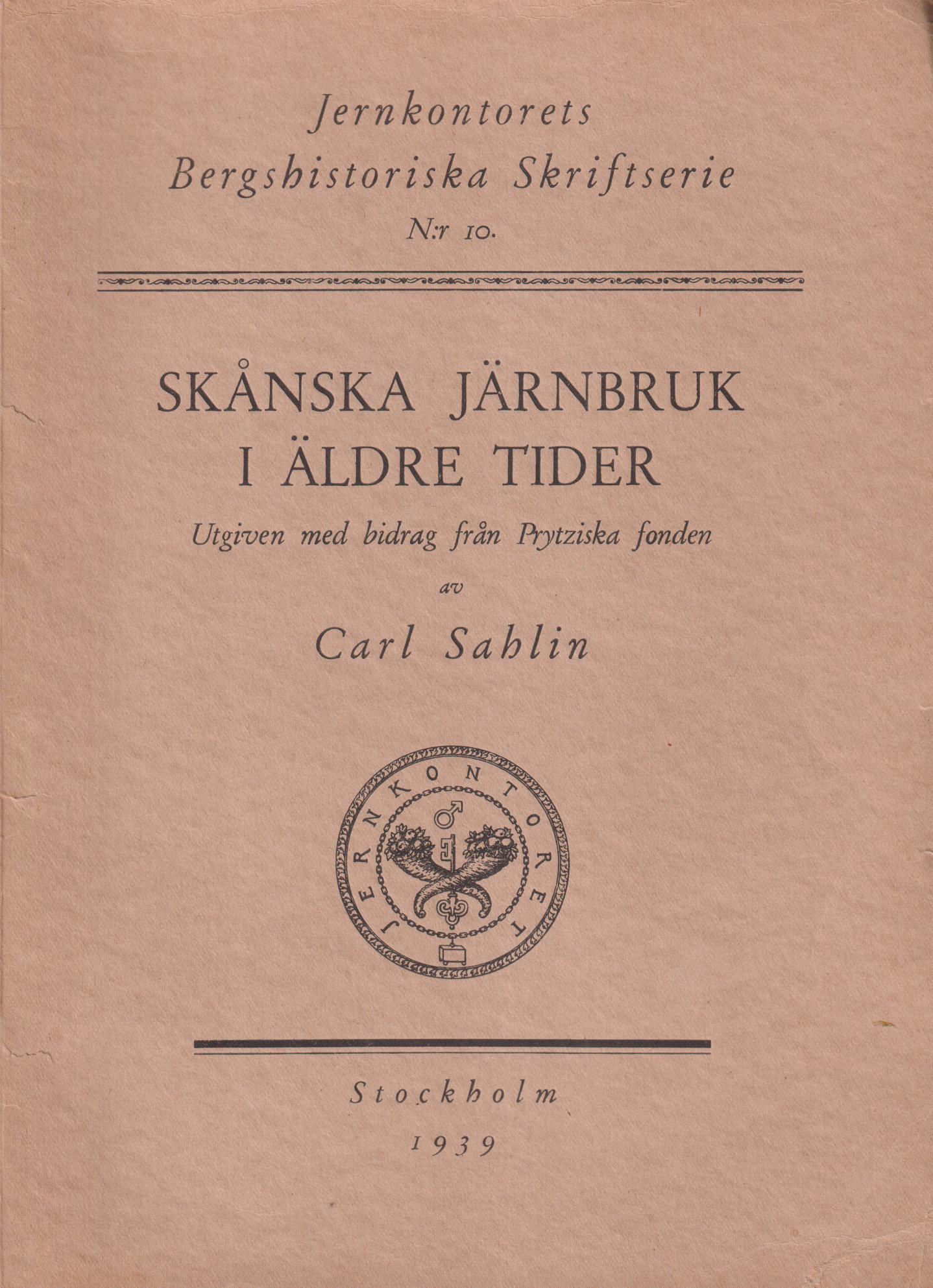 Skånska järnbruk i äldre tider. [Utgiven med bidrag från Prytziska fonden av Carl Sahlin].