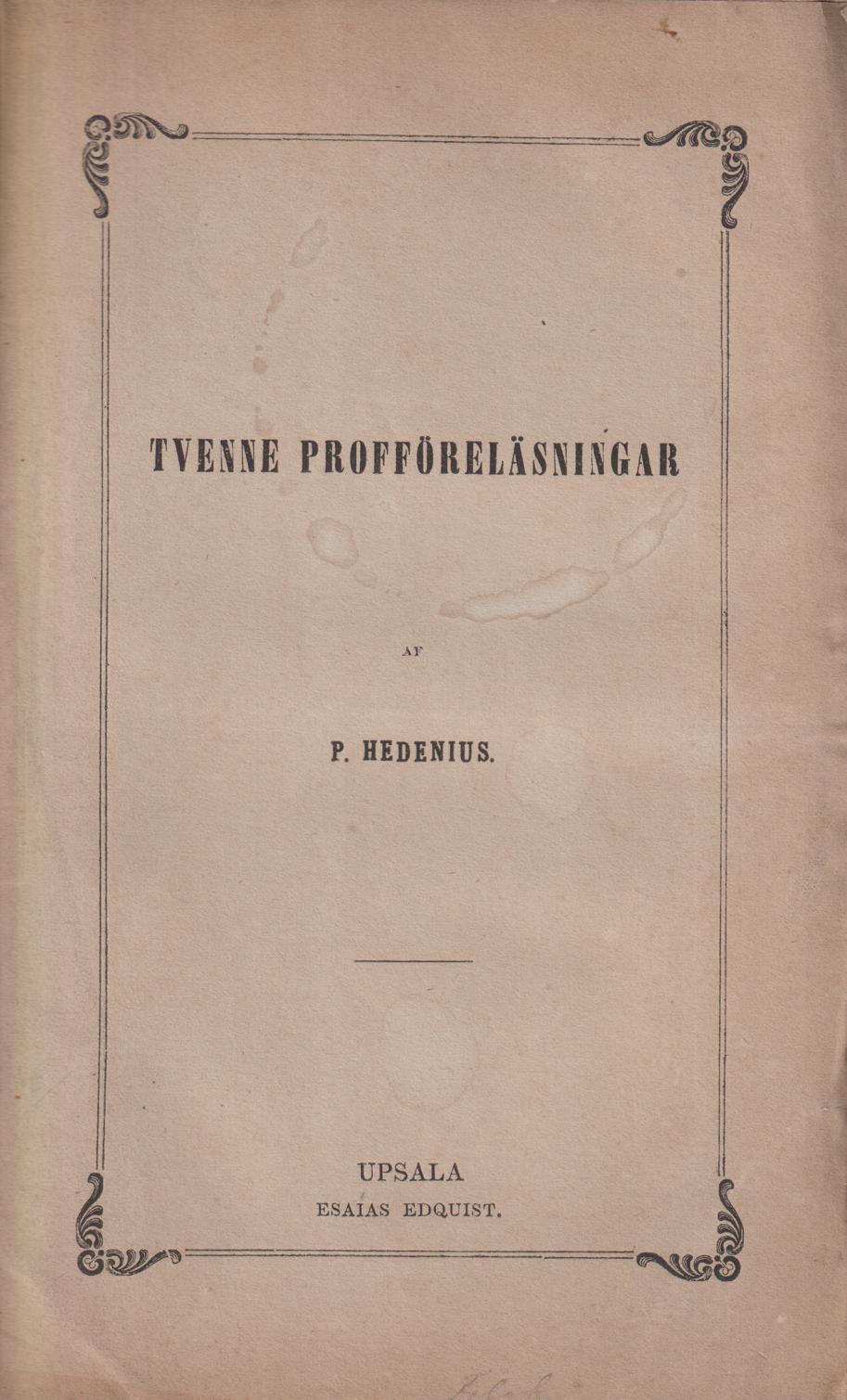 Tvenne profföreläsningar af P. Hedenius. [Utg. av] Esaias Edquist.