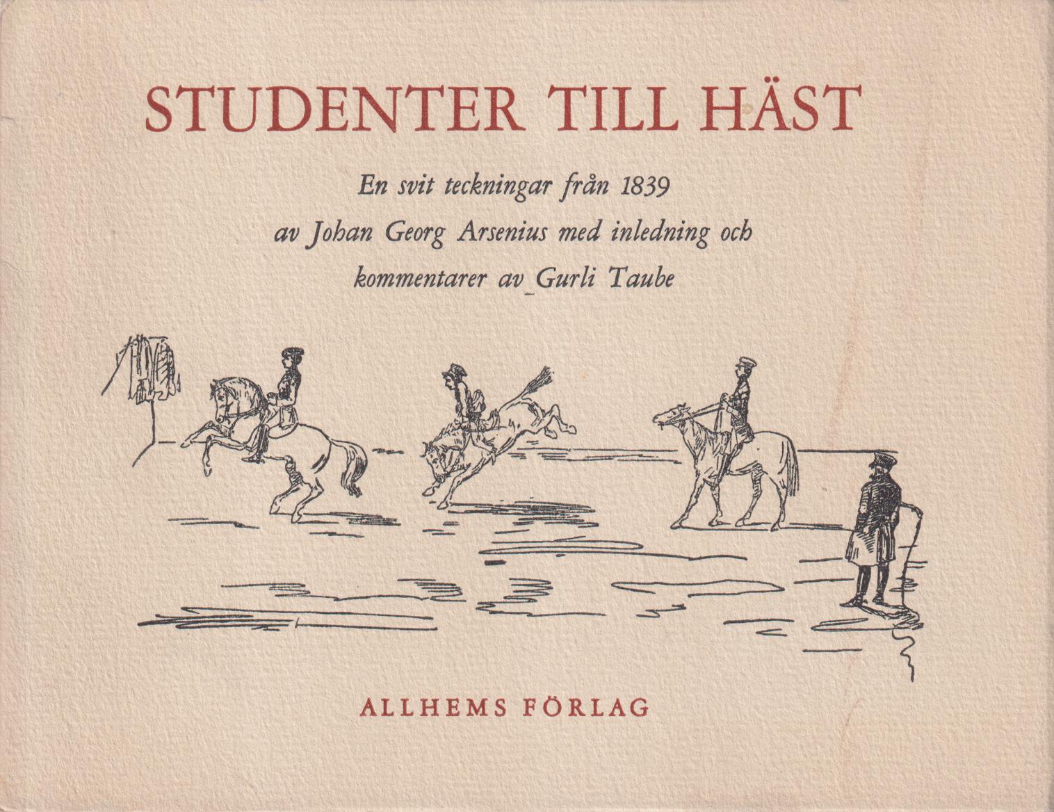 Studenter till häst. En svit teckningar från det gamla exercitiehuset, utförda 1839. Med kommentar av Gurli Taube. [Utg. av] Allhems förlag.