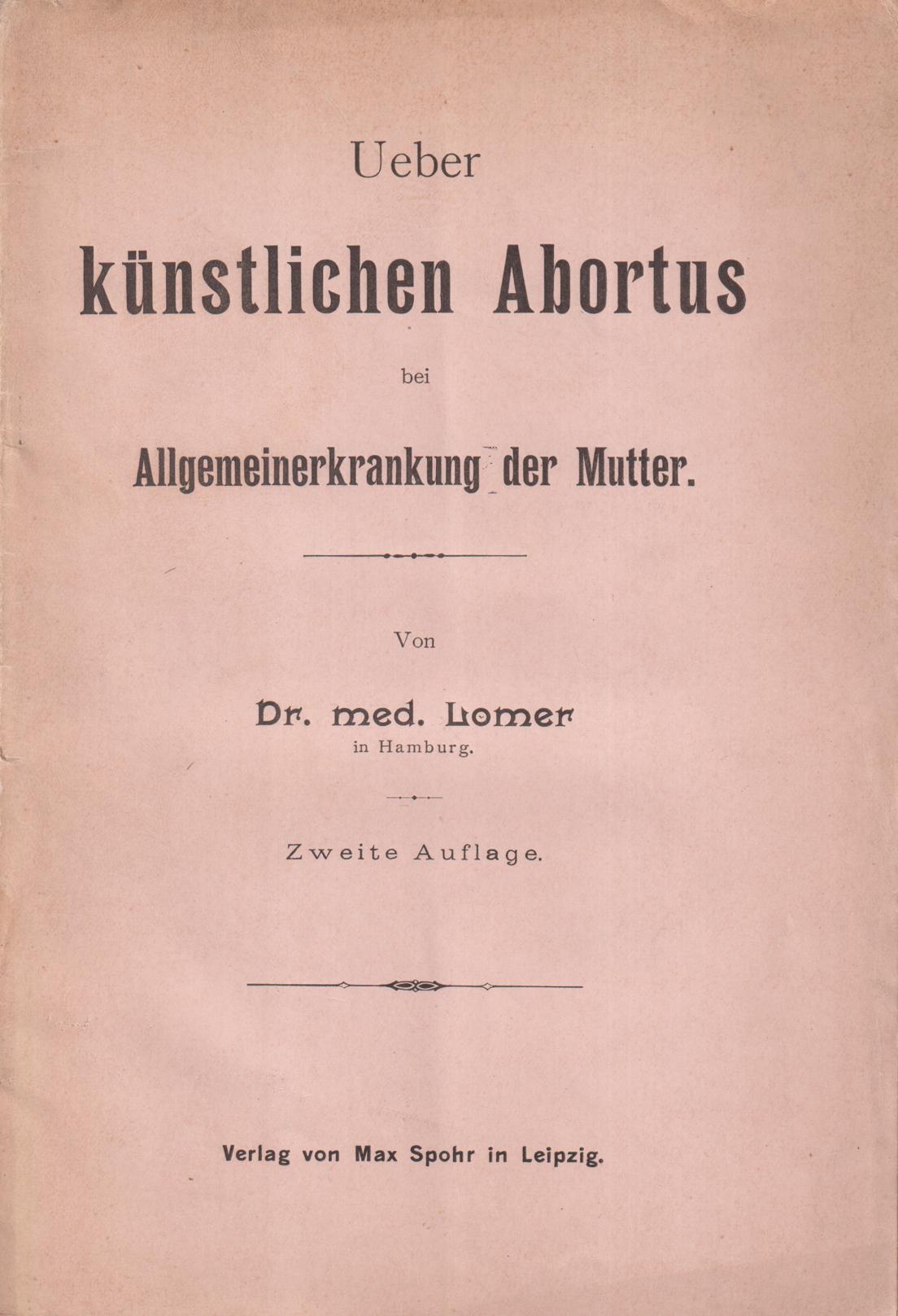 Ueber künstlichen Abortus bei Allgemeinerkrankung der Mutter. Zweite Auflage.