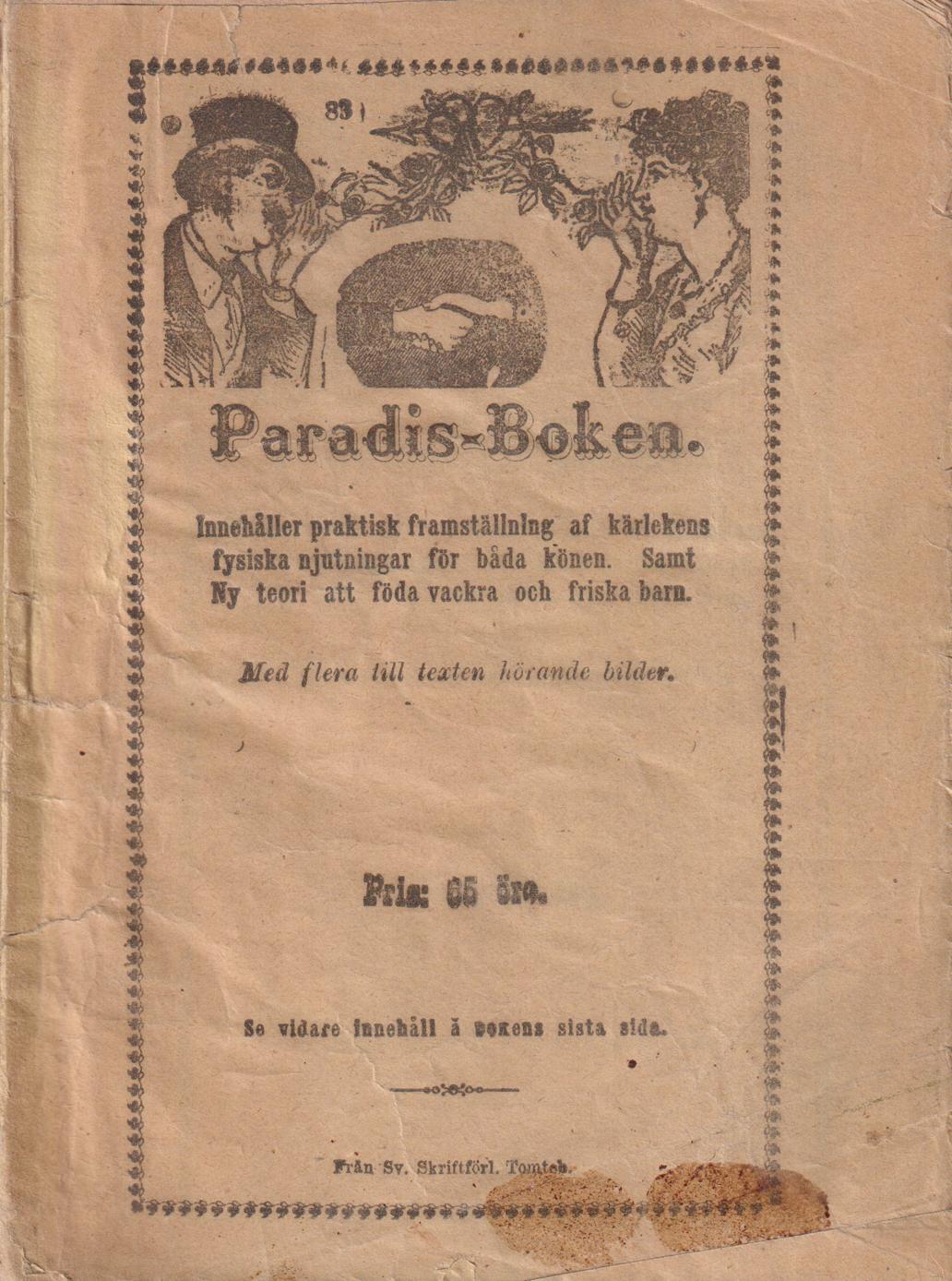 Paradis-boken. Innehåller praktisk framställning af kärlekens fysiska njutningar för båda könen. Samt ny teori att föda vackra och friska barn. Med flera till texten hörande bilder. [Utg. av] Sv. Skriftsförl.