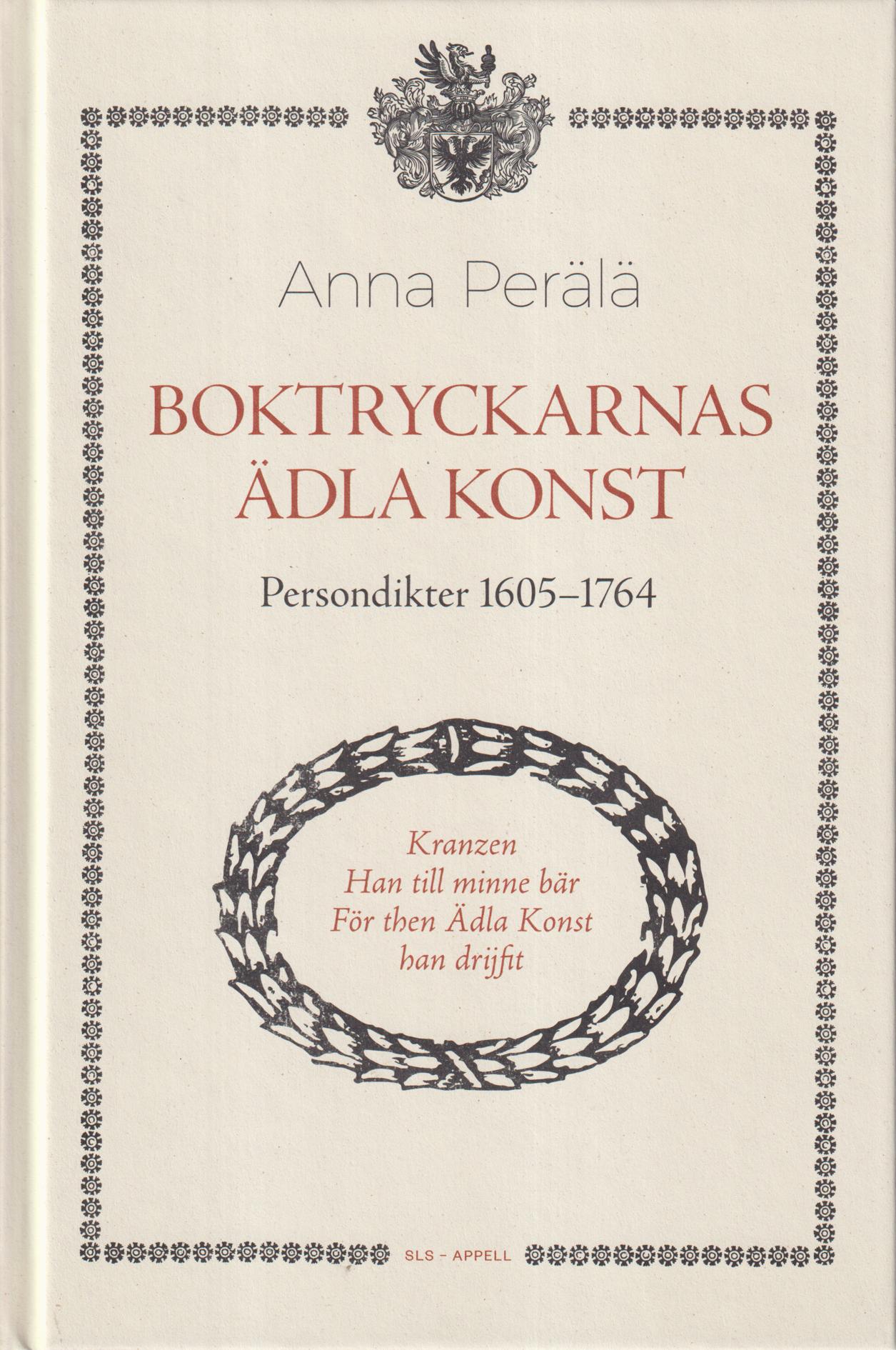 Boktryckarnas ädla konst. Persondikter 1605–1764. Översättning Heidi Granqvist. [Utg. av] Svensk litteratursällskapet i Finland / Appell förlag.