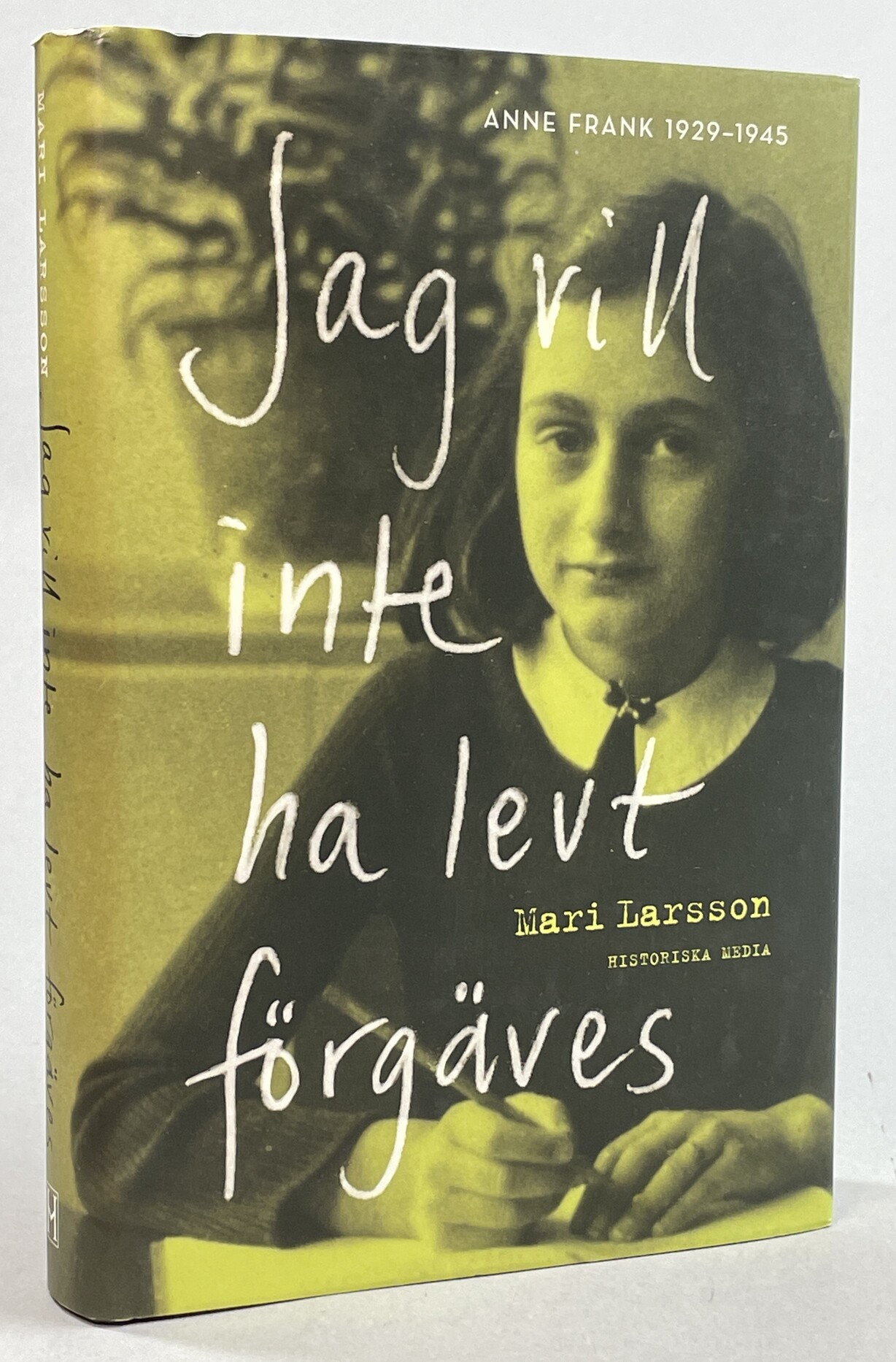 Jag vill inte ha levt förgäves. Anne Frank 1929-1945. [Utg. av] Historiska Media.