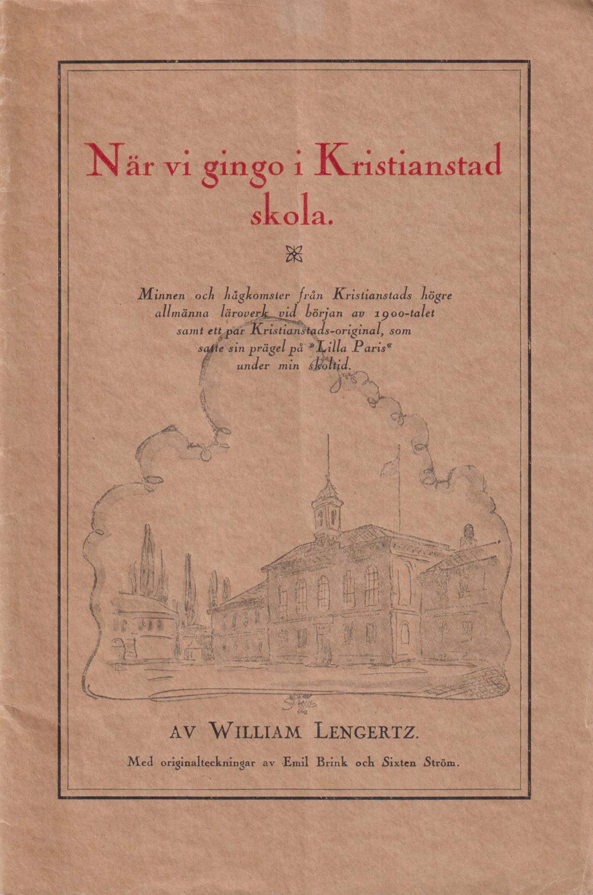 När vi gingo i Kristianstad skola. Minnen och hågkomster från Kristianstads högre allmänna läroverk vid början av 1900-talet samt ett par Kristianstads-original, som satte sin prägel på ‘Lilla Paris’ under min skoltid. Med originalteckningar av Emil Brink och Sixten Ström.