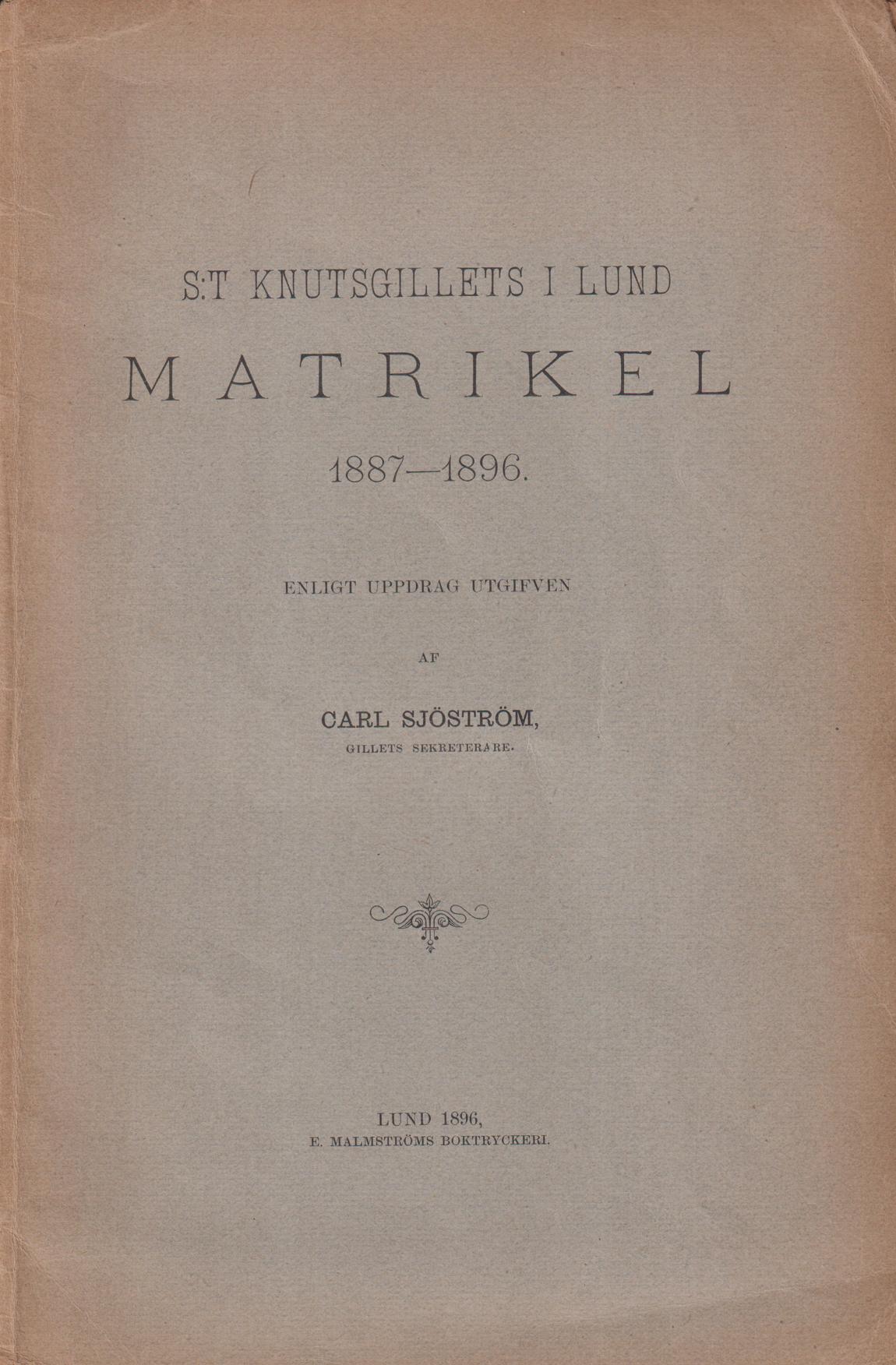 S:t Knutsgillets i Lund Matrikel 1887-1896. Enligt uppdrag utgifven.