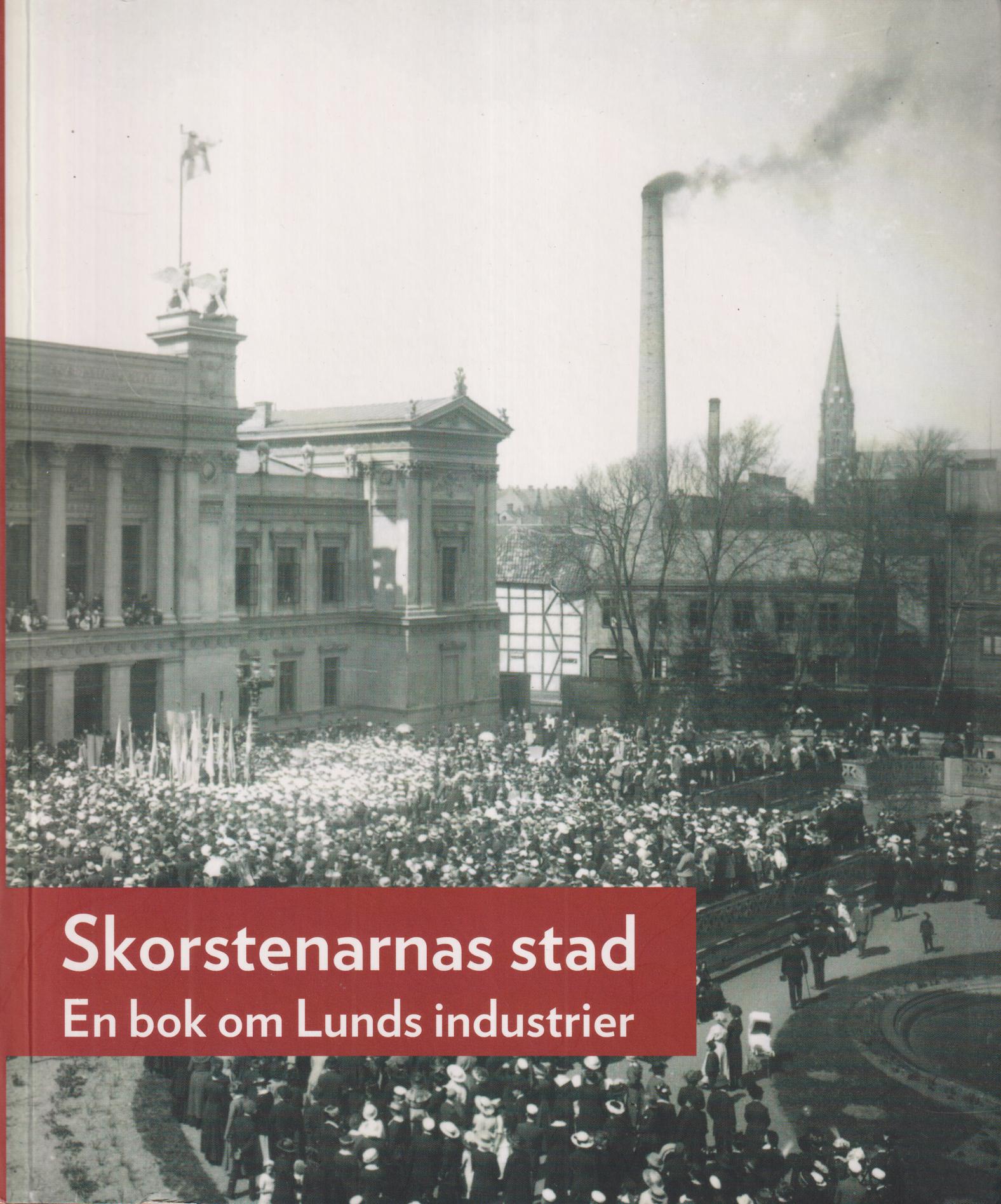 Skorstenarnas stad. En bok om Lunds industrier. [Utg. av] Föreningen Gamla Lund.