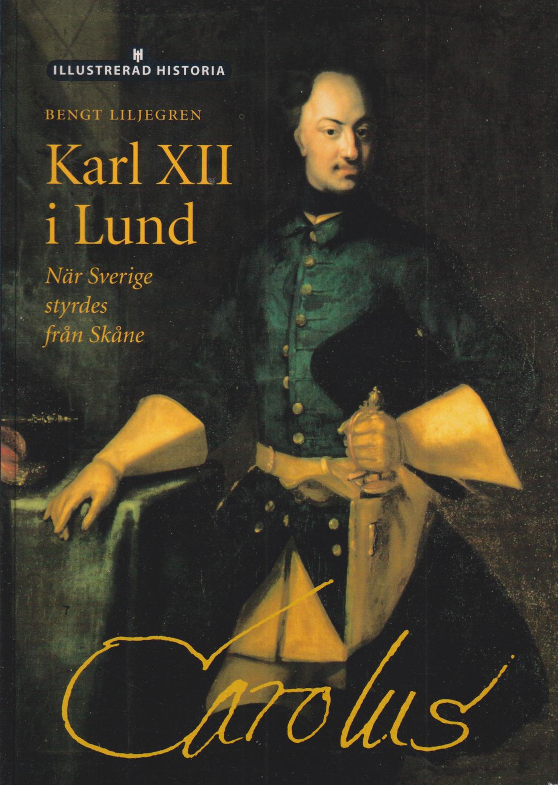 Karl XII i Lund. När Sverige styrdes från Skåne. [Utg. av] Historiska Media.