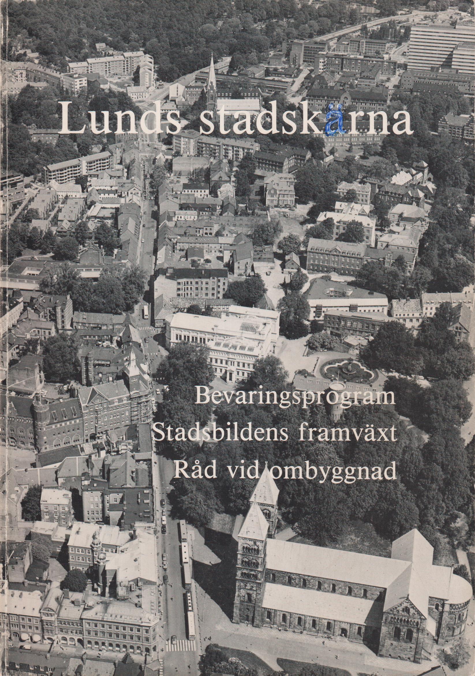 Lunds stadskärna. Bevaringsprogram. Stadsbildens framväxt. Råd vid ombyggnad. [Utg. av] Bevaringskommittén.