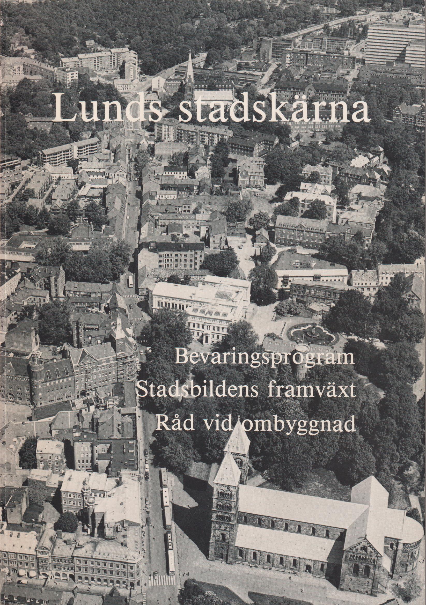 Lunds stadskärna. Bevaringsprogram. Stadsbildens framväxt. Råd vid ombyggnad. [Utg. av] Bevaringskommittén.