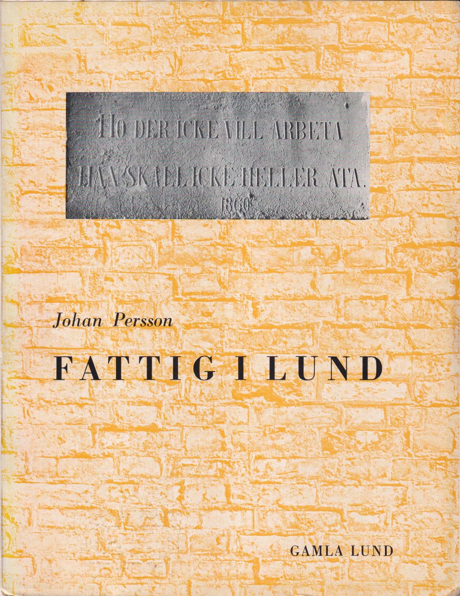 Fattig i Lund. Vad protokollen berättar om äldre tiders fattigvård. [Utg. av] Gamla Lund. Förening för bevarande av stadens minne.