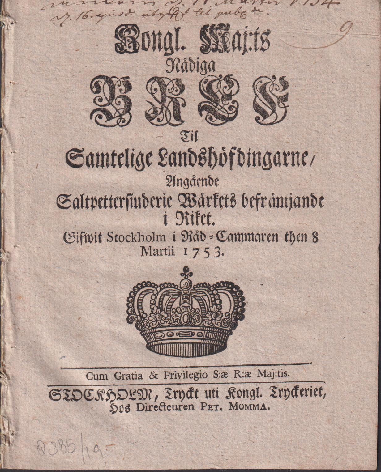 Kongl. Maj:ts Nådiga Bref Til Samtelige Landshöfdingarne, Angående Saltpettersiuderie Wärkets befrämjande i Riket. Gifwit Stockholm i Råd-Cammaren then 8 Martii 1753.