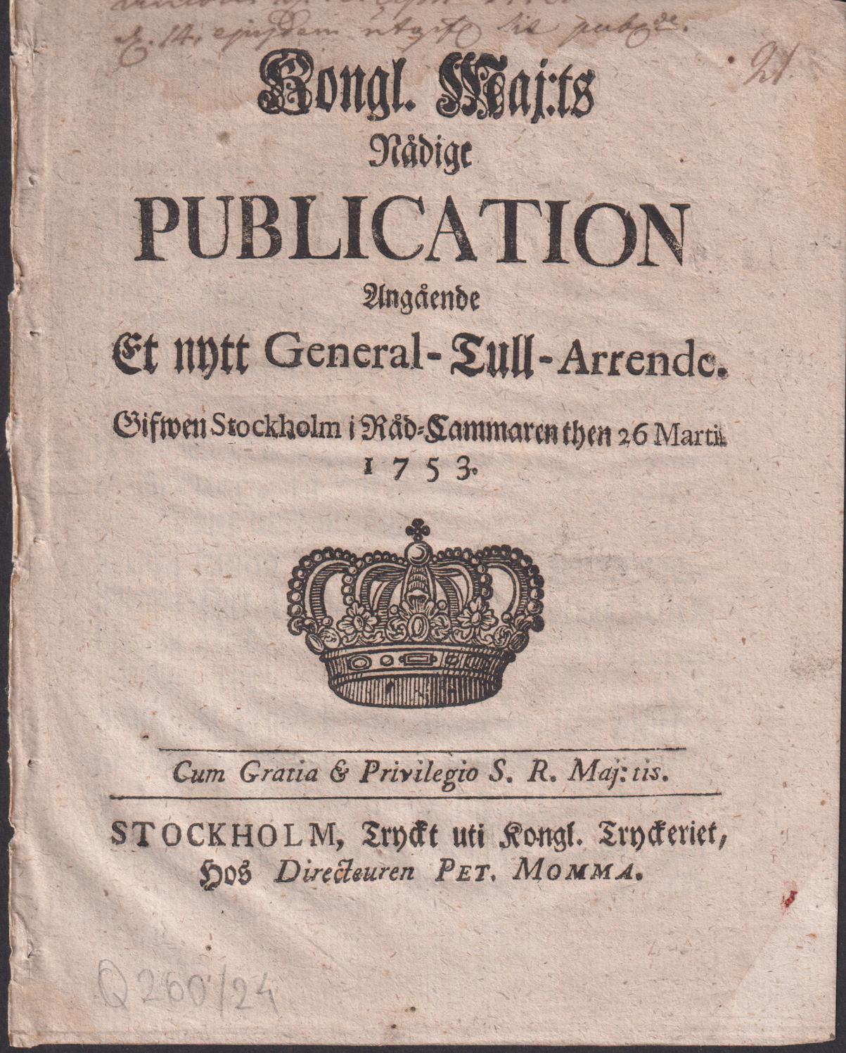 Kongl. Maj:ts Nådige Publication, Angående Et nytt General-Tull-Arrende. Gifwen Stockholm i Råd-Cammaren then 26 Martii 1753.