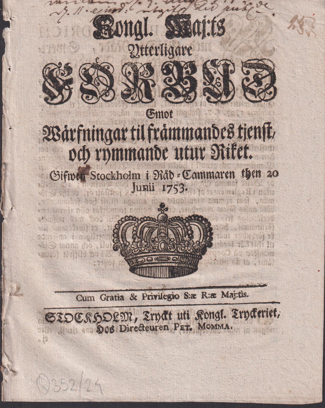 Kongl. Maj:ts Ytterligare Förbud Emot Wärfningar til främmandes tienst, och rymmande utur Riket. Gifwen Stockholm i Råd-Cammaren then 20 Junii 1753.