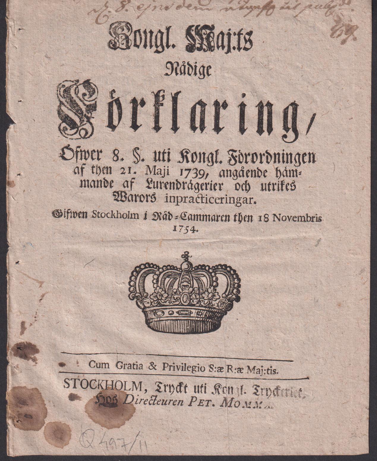 Kongl. Maj:ts Nådige Förklaring, Öfwer 8. §. uti Kongl Förordningen af then 21. Maji 1739, angående hämmande af Lurendrägerier och utrikes Warors inpracticeringar. Gifwen Stockholm i Råd-Cammaren then 18 Novembris 1754.