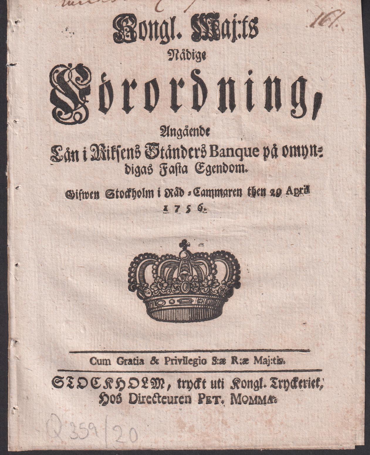 Kongl. Maj:ts Nådige Förordning, Angående Lån i Riksens Ständers Banque på omyndigas Fasta Egendom. Gifwen Stockholm i Råd-Cammaren then 29 April 1756.