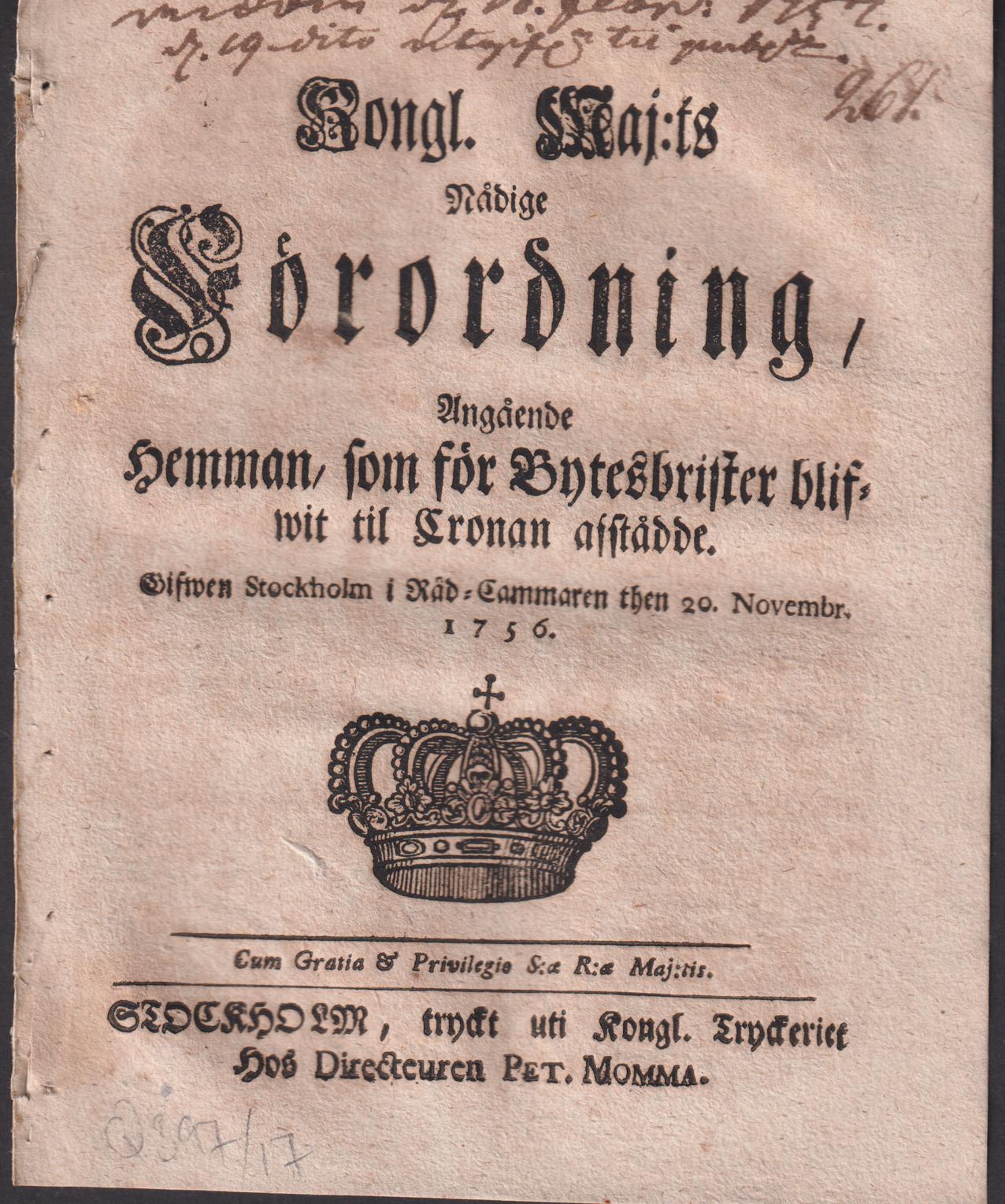 Kongl. Maj:ts Nådige Förordning, Angående Hemman, som för Bytesbrister blifwit til Cronan afstådde. Gifwen Stockholm i Råd-Cammaren then 20. Novembr. 1756.