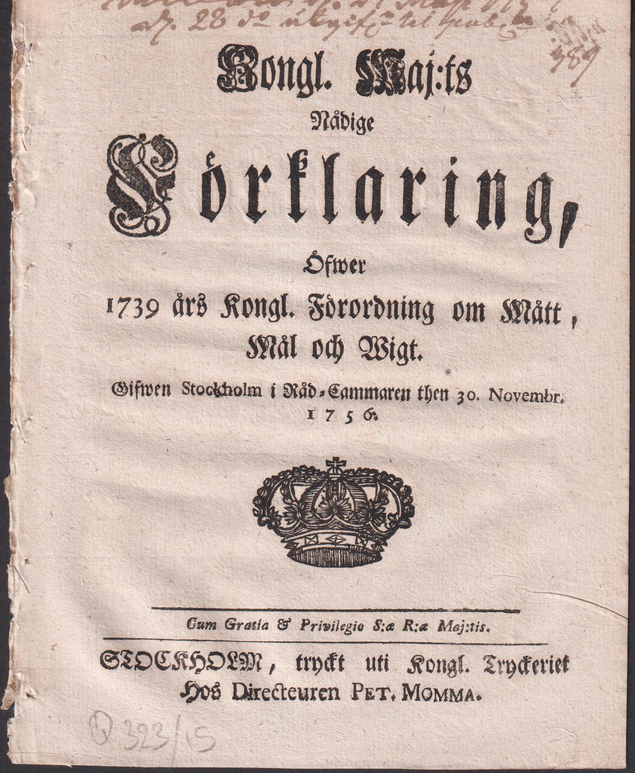 Kongl. Maj:ts Nådige Förklaring, Öfwer 1739 års Kongl. Förordning om Mått, Mål och Wigt. Gifwen Stockholm i Råd-Cammaren then 30. Novembr. 1756.