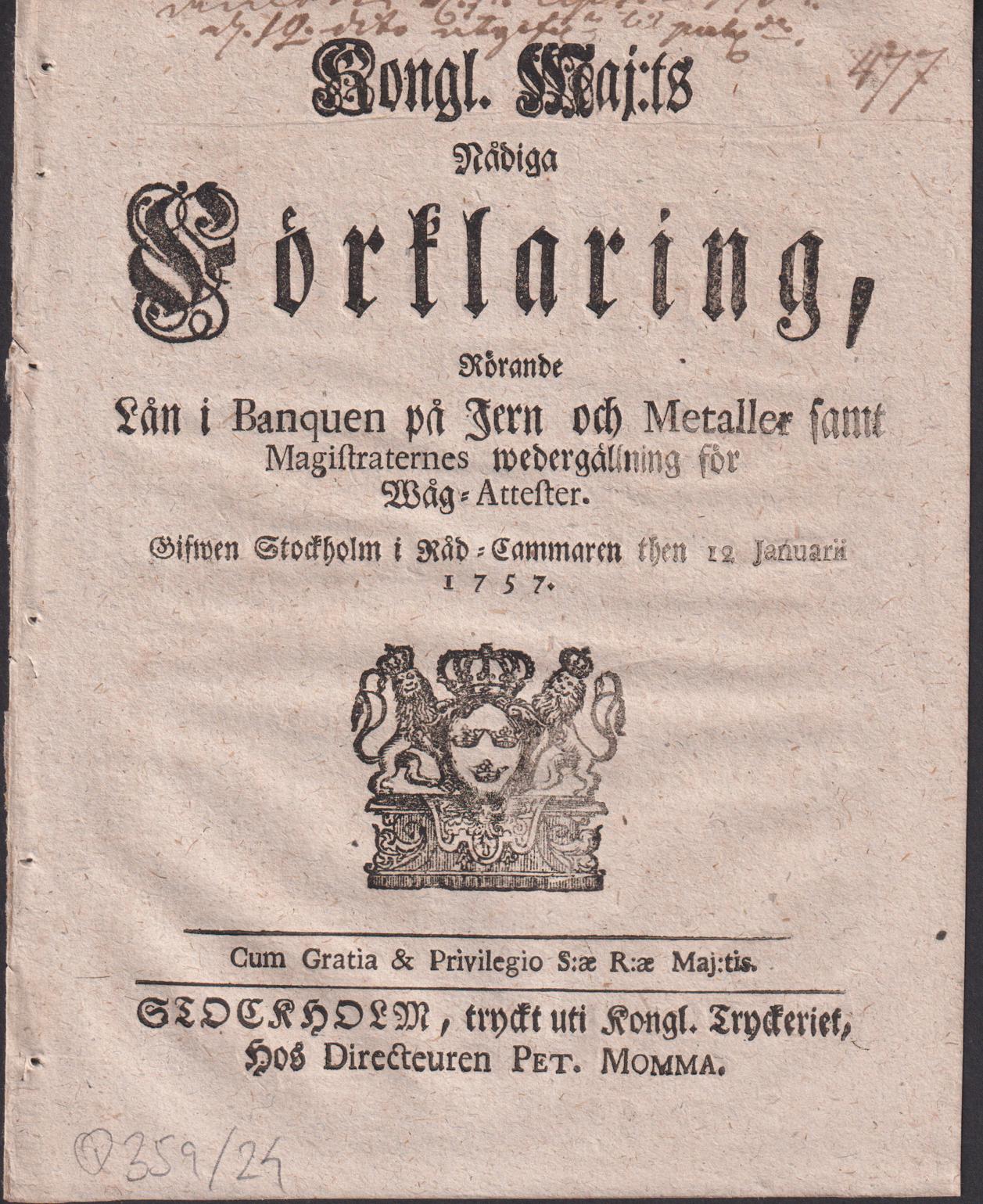 Kongl. maj:ts nådiga Förklaring, Rörande Lån i Banquen på Jern och Metaller samt Magistraternes wedergällning för Wåg-Attester. Gifwen Stockholm i råd-cammaren then 12 januarii 1757.