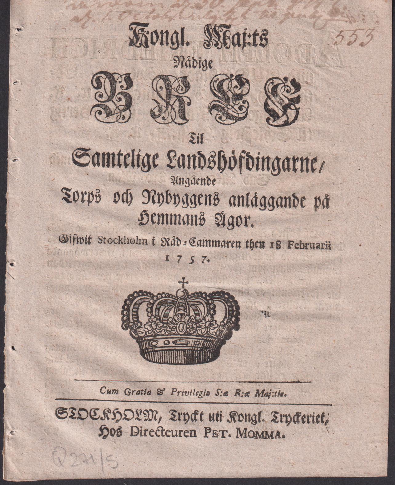 Kongl. maj:ts nådige Bref Til Samtelige Landshöfdingarne, Angående Torps och Nybyggens anläggande på Hemmans Ägor. Gifwit Stockholm i Råd-Cammaren then 18 Februarii 1757.