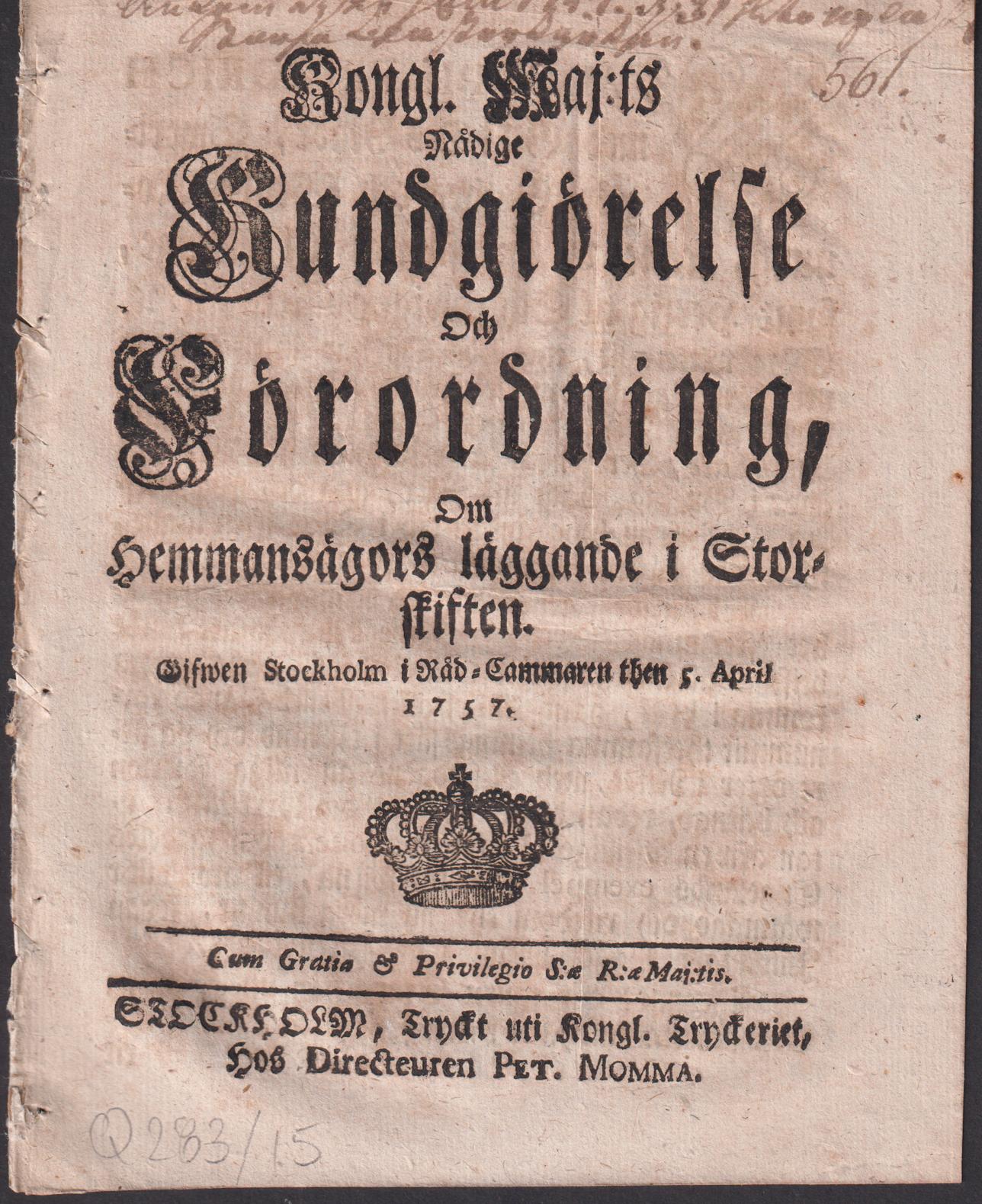 Kongl. maj:ts nådige Kundgiörelse Och Förordning, Om Hemmansägors läggande i Storskiften. Gifwen Stockholm i Råd-Cammaren then 5. april 1757.