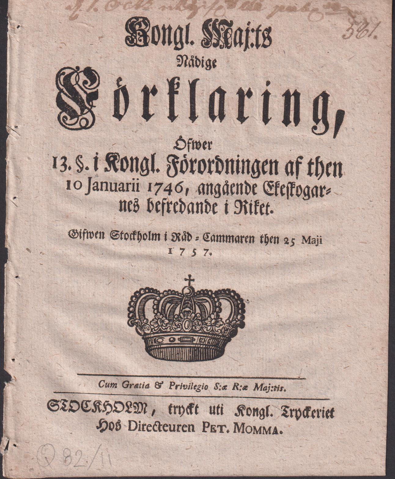 Kongl. maj:ts nådige Förklaring, Öfwer 13. §. i Kongl. Förordningen af then 10 Januarii 1746, angående Ekeskogarnes befredande i Riket. Gifwen Stockholm i Råd-Cammaren then 25 maji 1757.