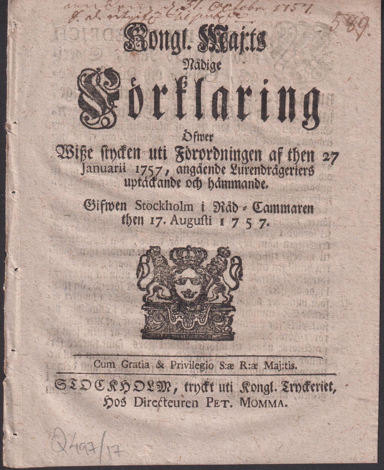 Kongl. maj:ts nådige Förklaring Öfwer Wisze stycken uti Förordningen af then 27 Januarii 1757, angående Lurendrägeriers uptäckande och hämmande. Gifwen Stockholm i Råd-Cammaren then 17. augusti 1757.