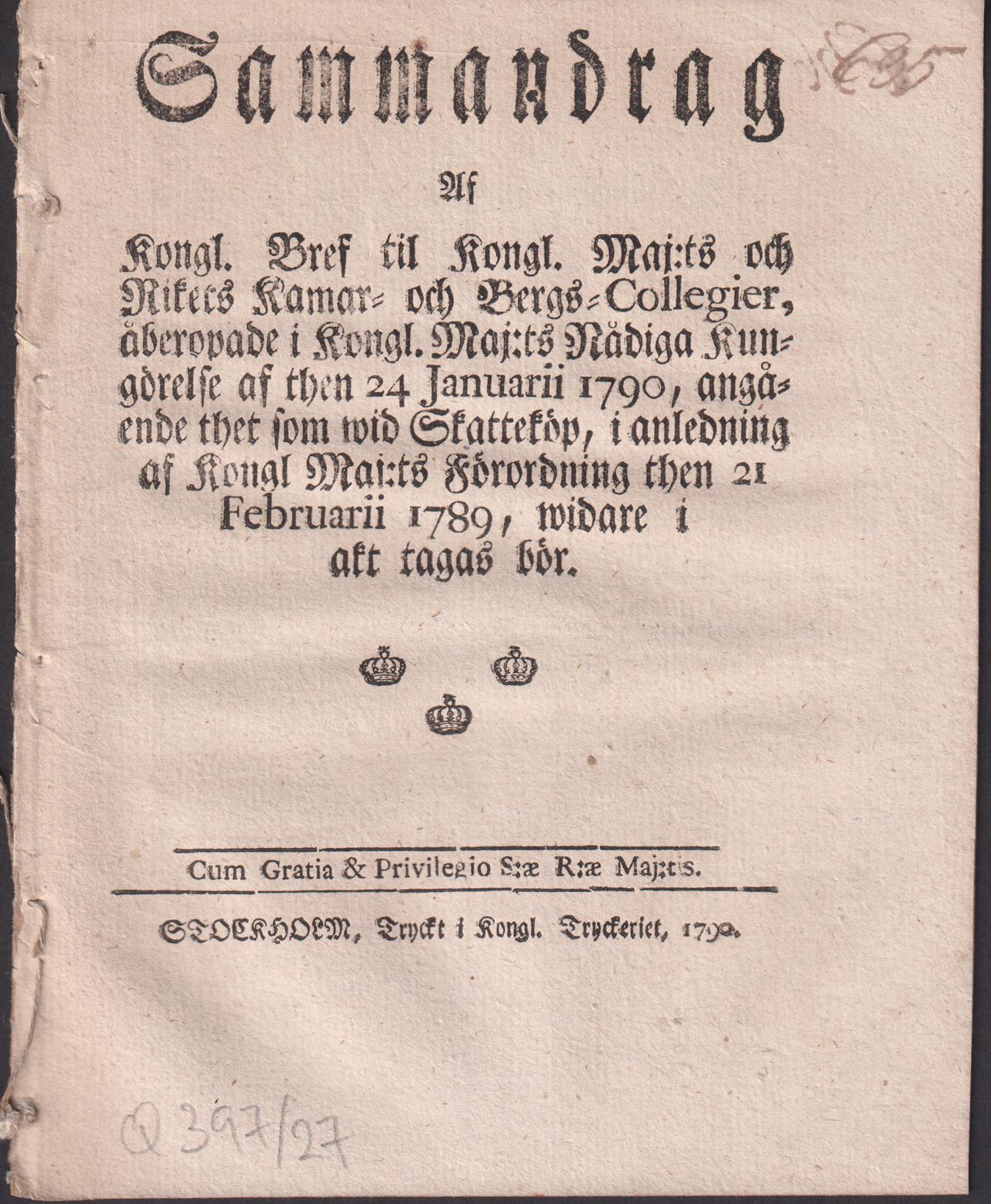 Sammandrag Af Kongl. Bref til Kongl. Maj:ts och Rikets Kamar- och Bergs-Collegier, åberopade i Kongl. Maj:ts Nådiga Kungörelse af then 24 Januarii 1790, angående thet som wid Skatteköp, i anledning af Kongl. Maj:ts Förordning then 21 Februari 1789, widare i akt tagas bör.