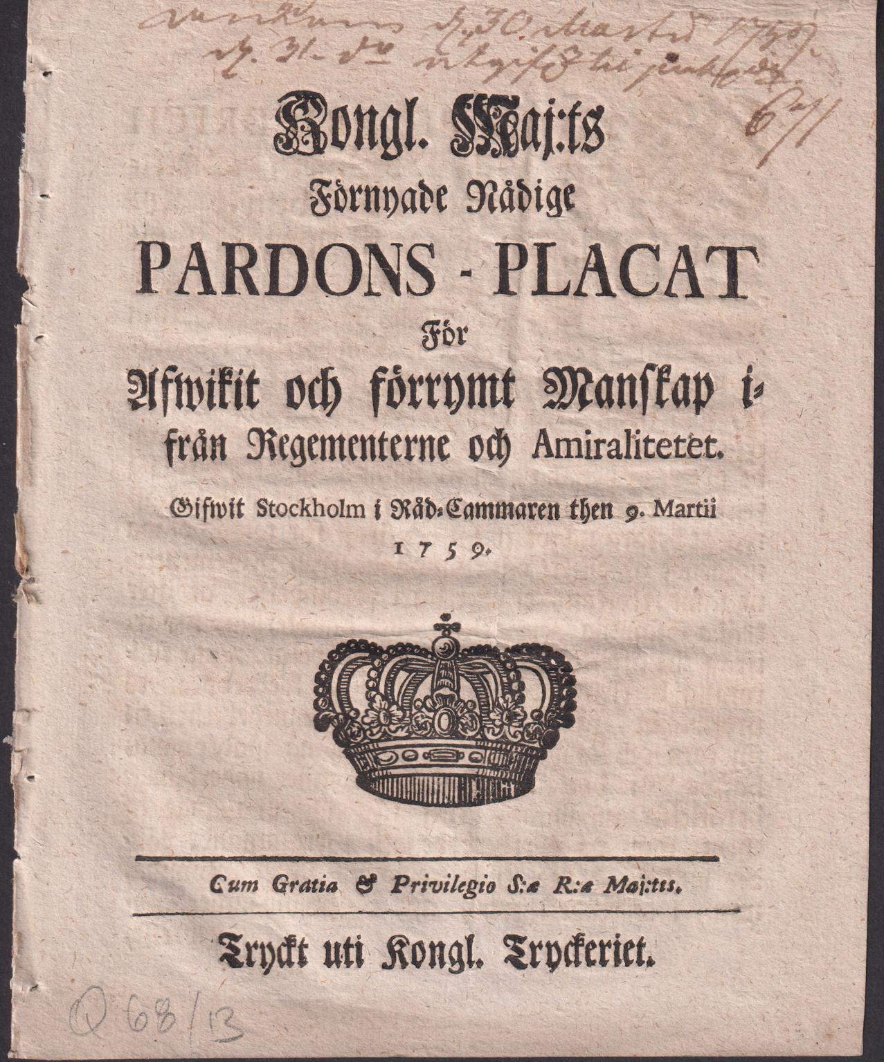 Kongl. Maj:ts Förnyade Nådige Pardons-Placat För Afwikit och förrymt Manskap ifrån Regementerne och Amiralitetet. Gifwit Stockholm i Råd-Cammaren then 9. Martii 1759.