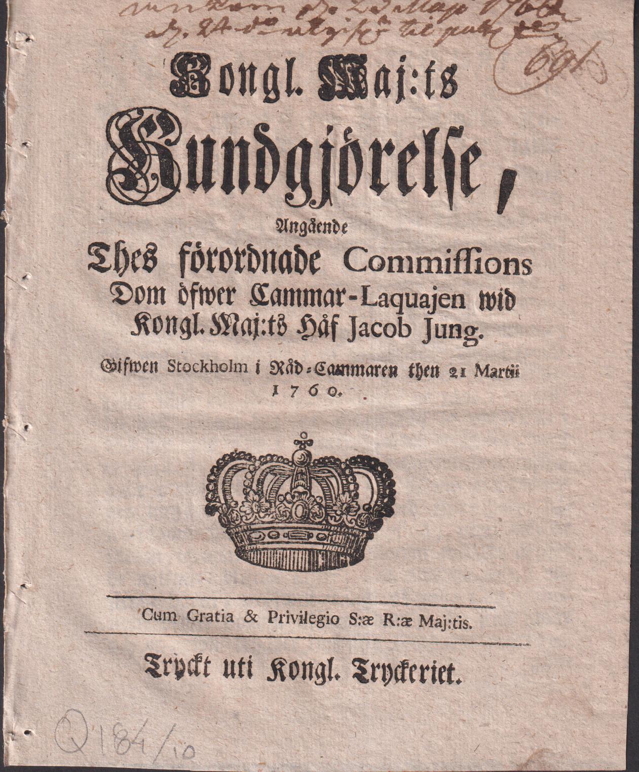 Kongl. maj:ts kundgjörelse, angående thes förordnade commissions dom öfwer cammar-laquajen wid kongl. maj:ts håf Jacob Jung. Gifwen Stockholm i råd-cammaren then 21 martii 1760.
