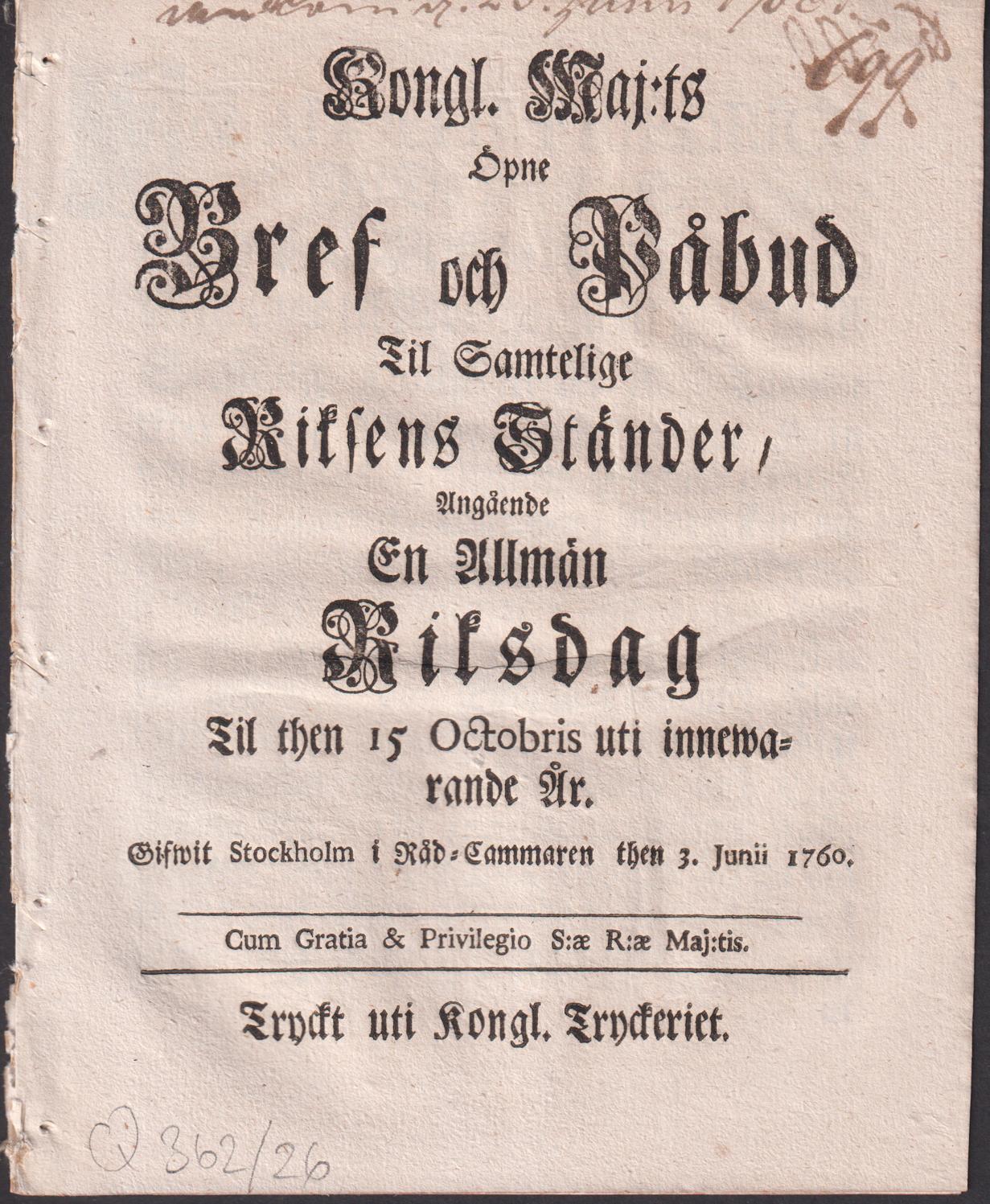 Kongl. Maj:ts Öpne Bref och Påbud Til Samtelige Riksens Ständer, Angående En Allmän Riksdag Til then 15 Octobris uti innewarande År. Gifwit Stockholm i Råd-Cammaren then 3. Junii 1760.