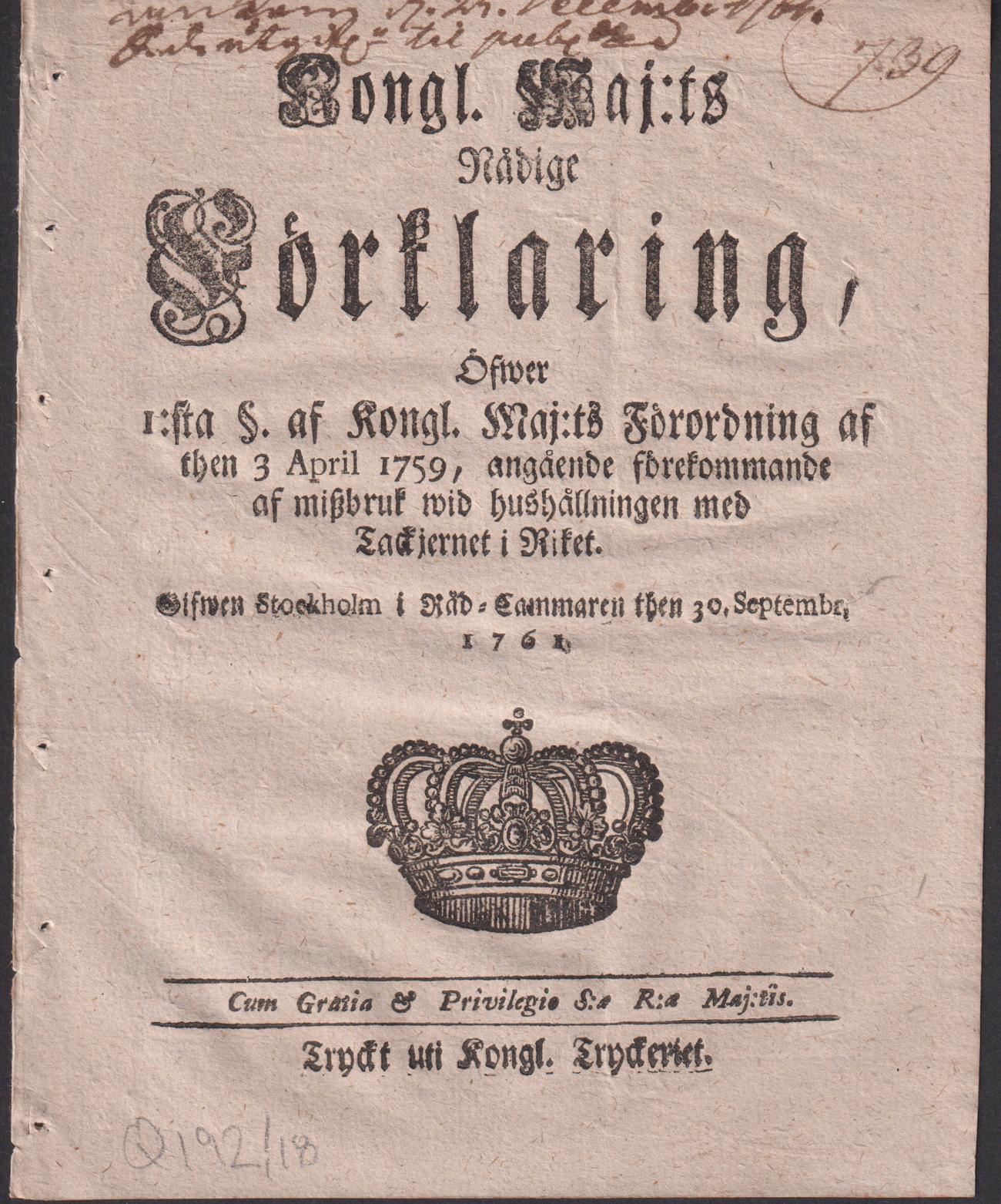 Kongl. Maj:ts Nådige Förklaring, Öfwer 1:sta §. af Kongl. Maj:ts Förordning af then 3 April 1759, angående förekommande af miszbruk wid hushållningen med Tackjernet i Riket. Gifwen Stockholm i Råd-Cammaren then 30. Septembr. 1761.