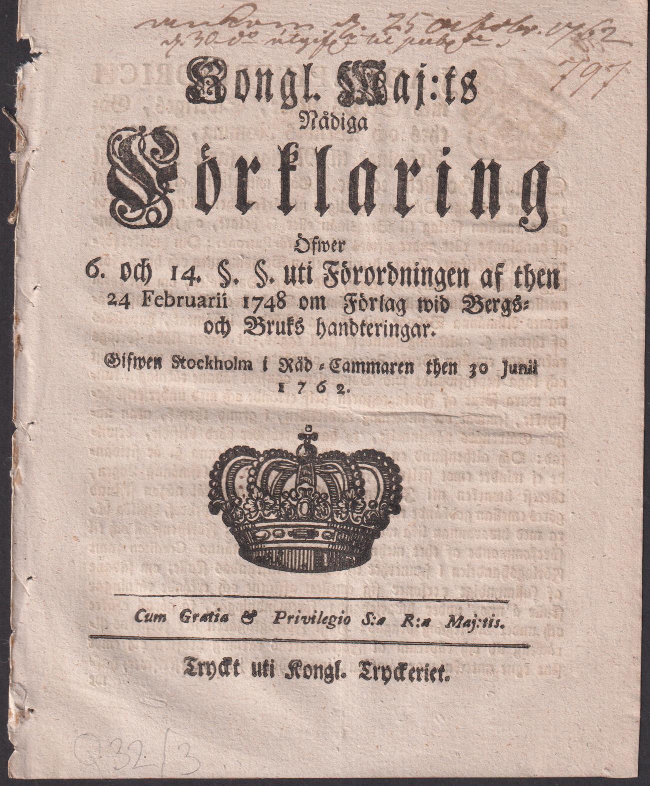 Kongl. Maj:ts Nådiga Förklaring Öfwer 6. och 14. §. §. uti Förordningen af then 24 Februarii 1748 om Förlag wid Bergs- och Bruks handteringar. Gifwen Stockholm i Råd-Cammaren then 30 Junii 1762.