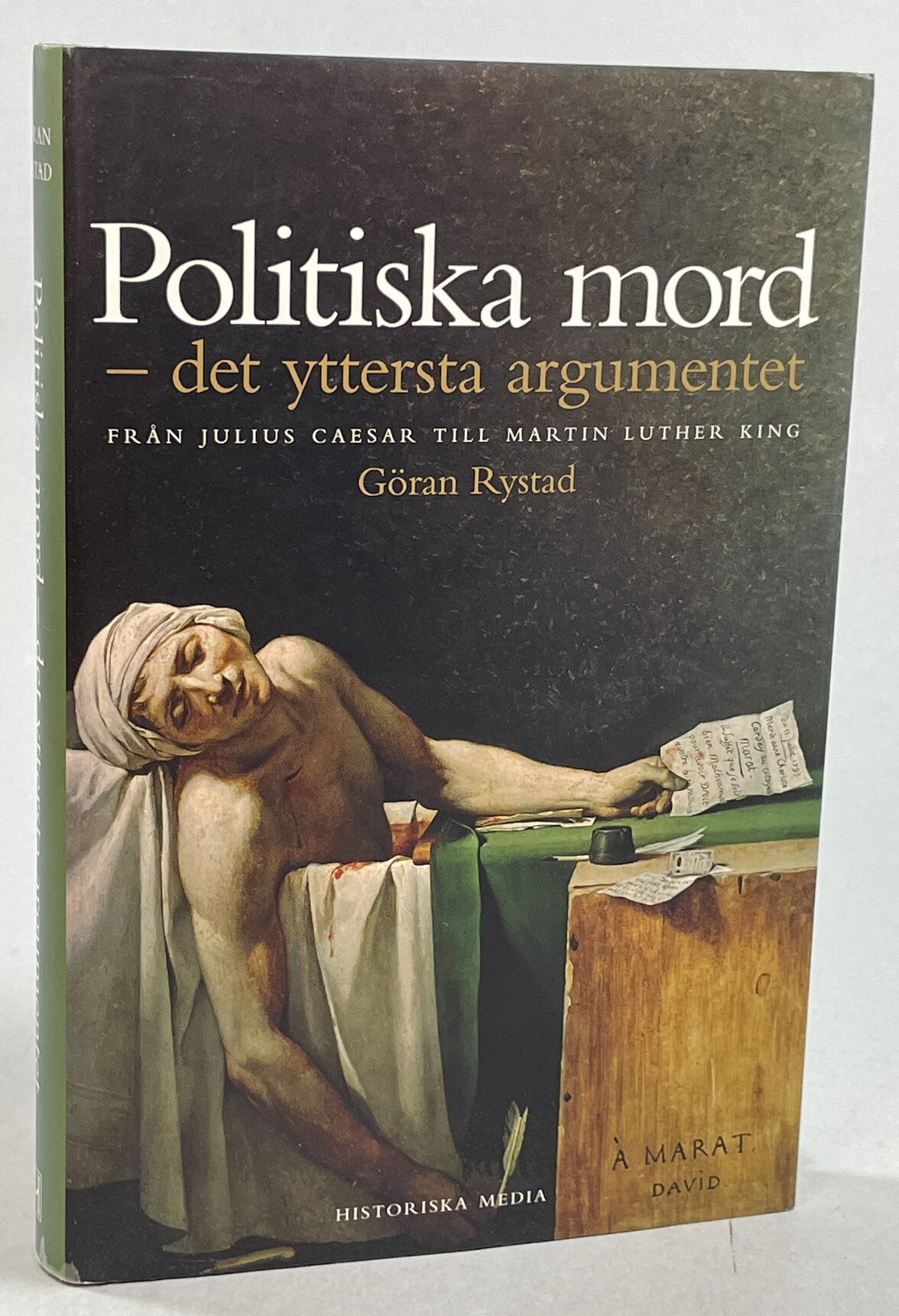 Politiska mord - det yttersta argumentet. Från Julius Caesar till Martin Luther King. [Utg. av] Historiska Media.