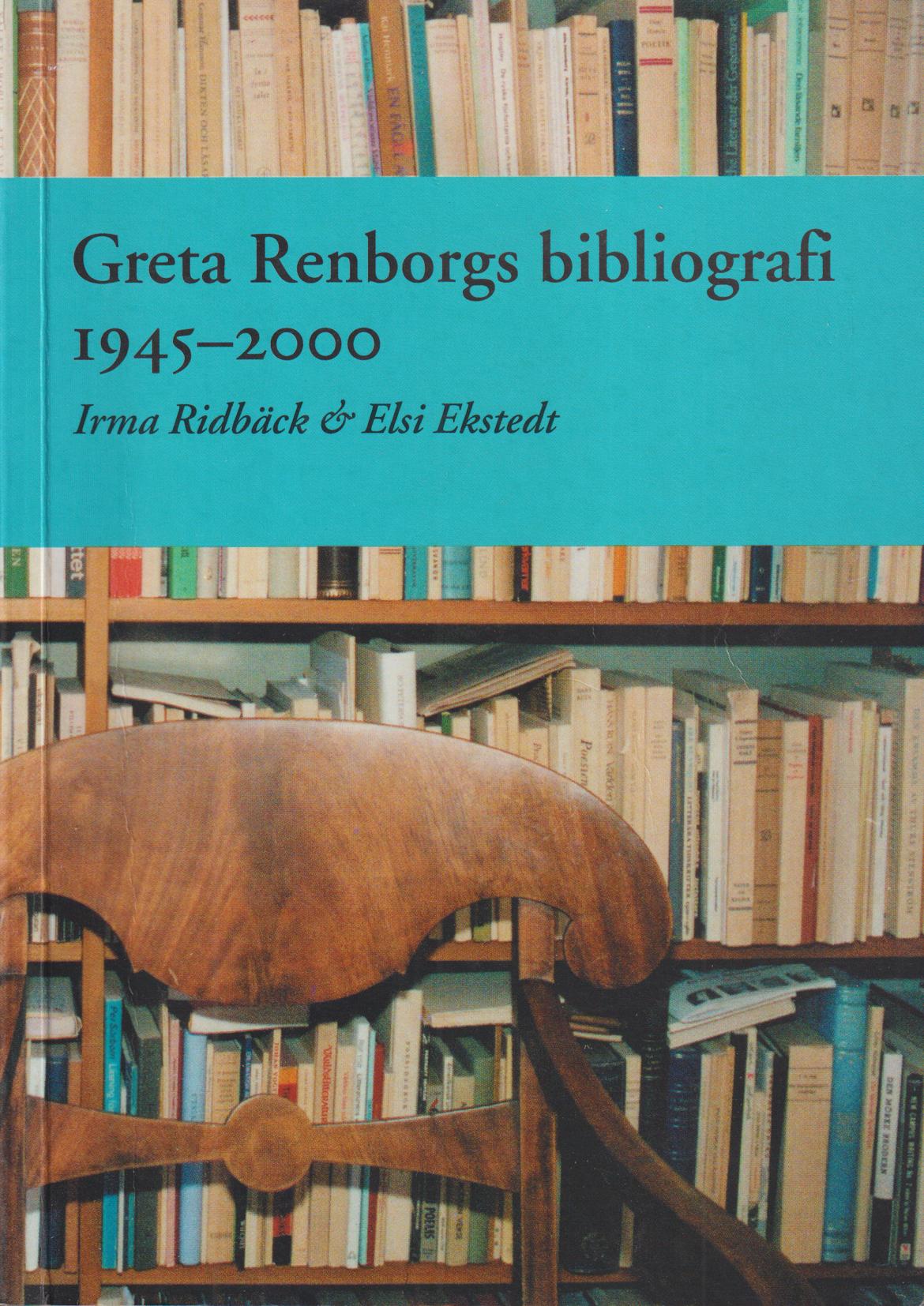 Greta Renborgs bibliografi 1945-2000. En vänbok till 80-årsdagen den 6 oktober 2001 sammanställd av Irma Ridbäck & Elsi Ekstedt. [Utg. av] IR-Text.