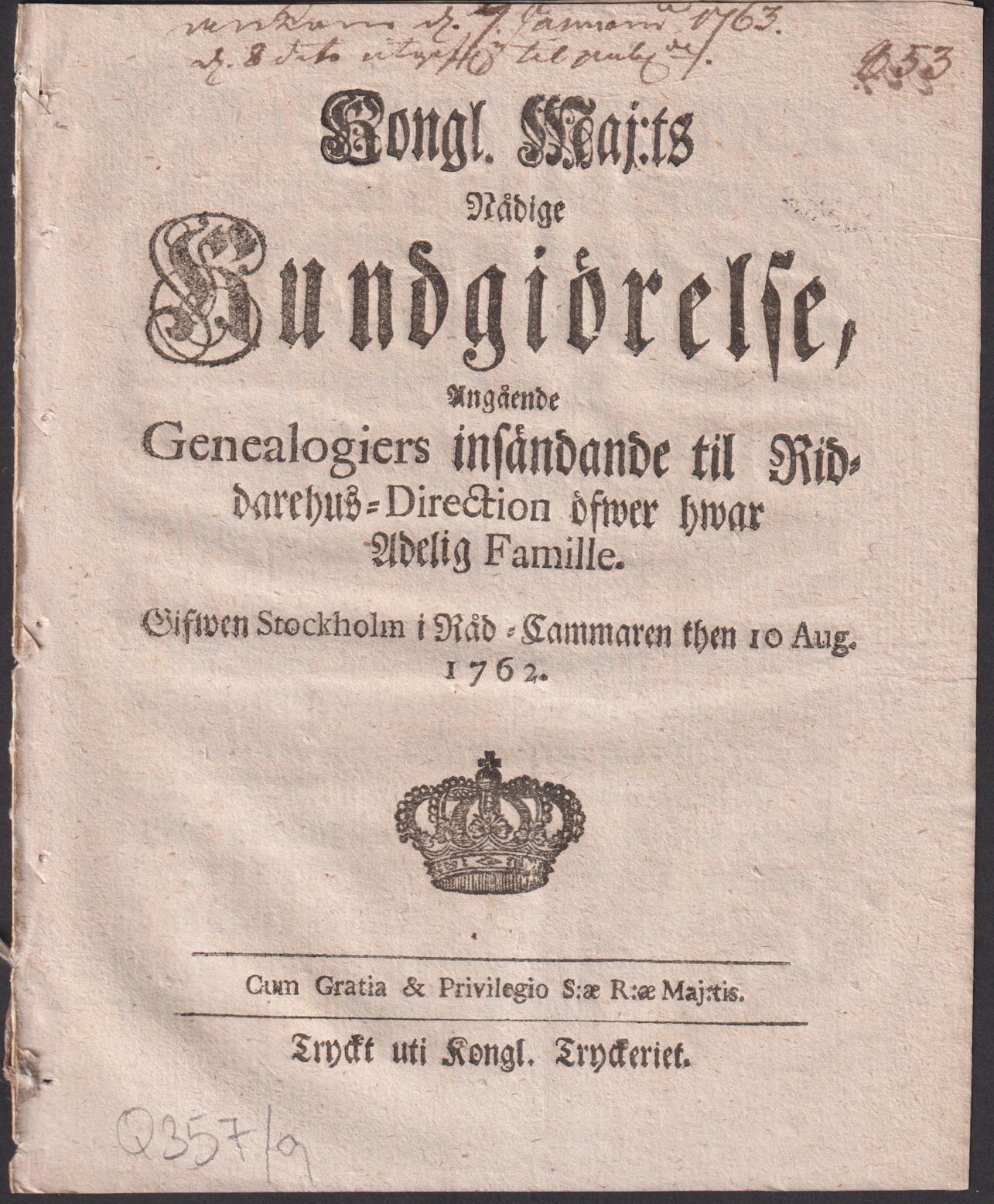 Kongl. maj:ts nådige kundgiörelse, angående genealogiers insändande til riddarehus-direction öfwer hwar adelig famille. Gifwen Stockholm i råd-cammaren then 10 aug. 1762.