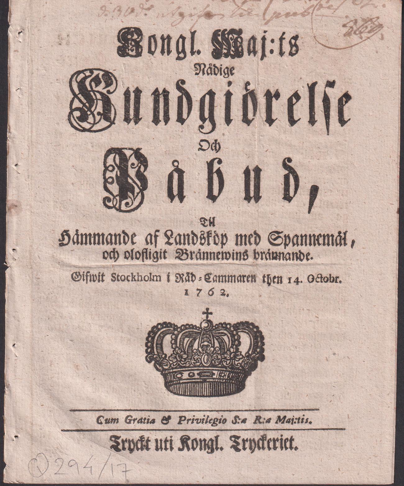 Kongl. Maj:ts Nådige Kundgiörelse Och Påbud, Til Hämmande af Landsköp med Spannemål, och olofligit Brännewins brännande. Gifwit Stockholm i Råd-Cammaren then 14. Octobr. 1762.
