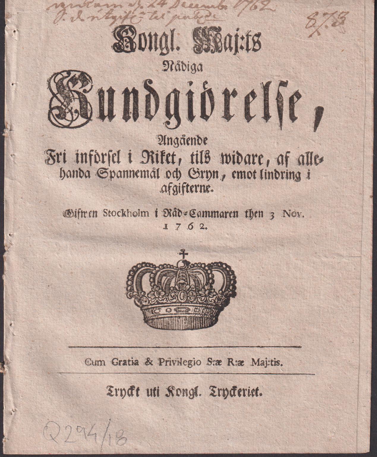 Kongl. Maj:ts Nådiga Kundgiörelse, Angående Fri införsel i Riket, tils widare, af allehanda Spannemål och Gryn, emot lindring i afgifterne. Gifwen Stockholm i Råd-Cammaren then 3 Nov. 1762.