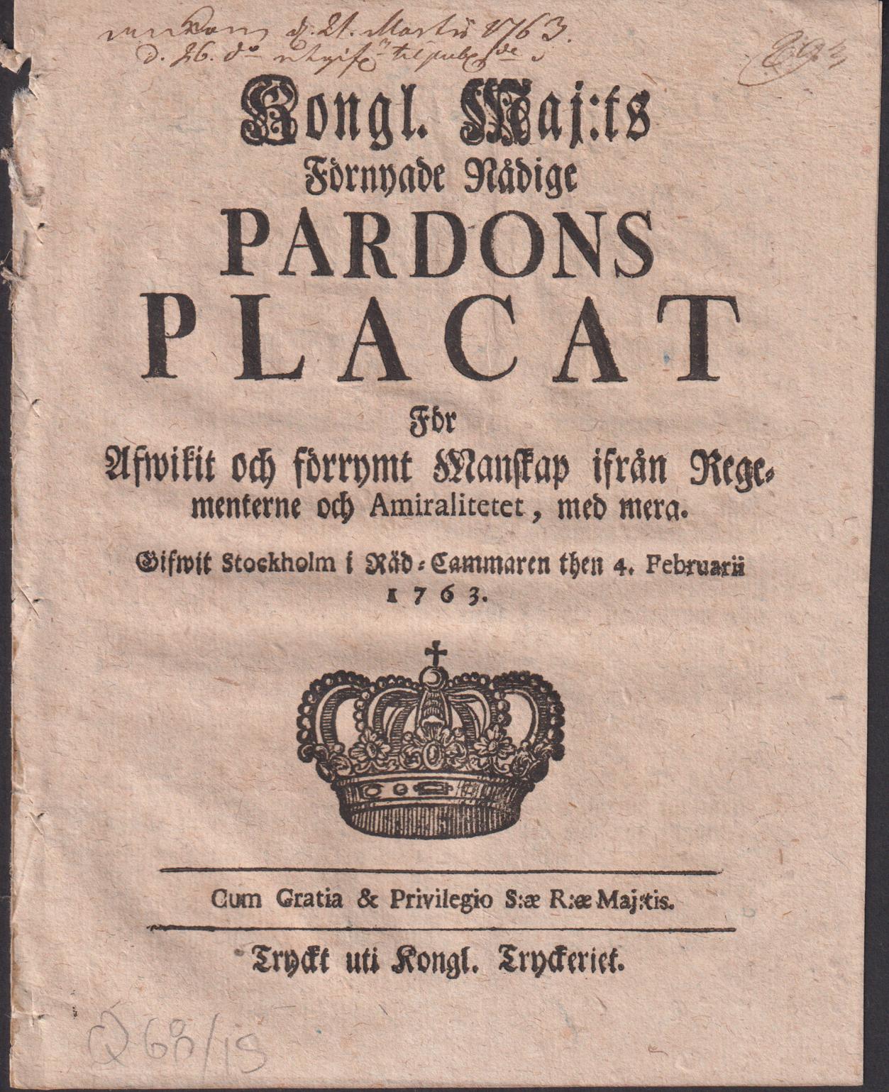 Kongl. maj:ts Förnyade nådige Pardons Placat För Afwikit och förrymt Manskap ifrån Regementerne och Amiralitetet, med mera. Gifwit Stockholm i Råd-Cammaren then 4. februarii 1763.