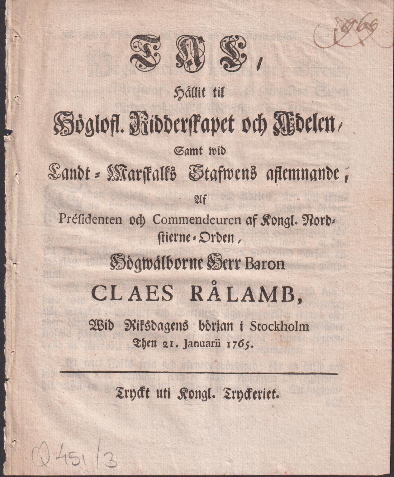 Tal, hållit til höglofl. ridderskapet och adelen, samt wid landt-marskalks stafwens aflemnande, af présidenten ... Claes Rålamb, wid riksdagens början i Stockholm then 21. januarii 1765.