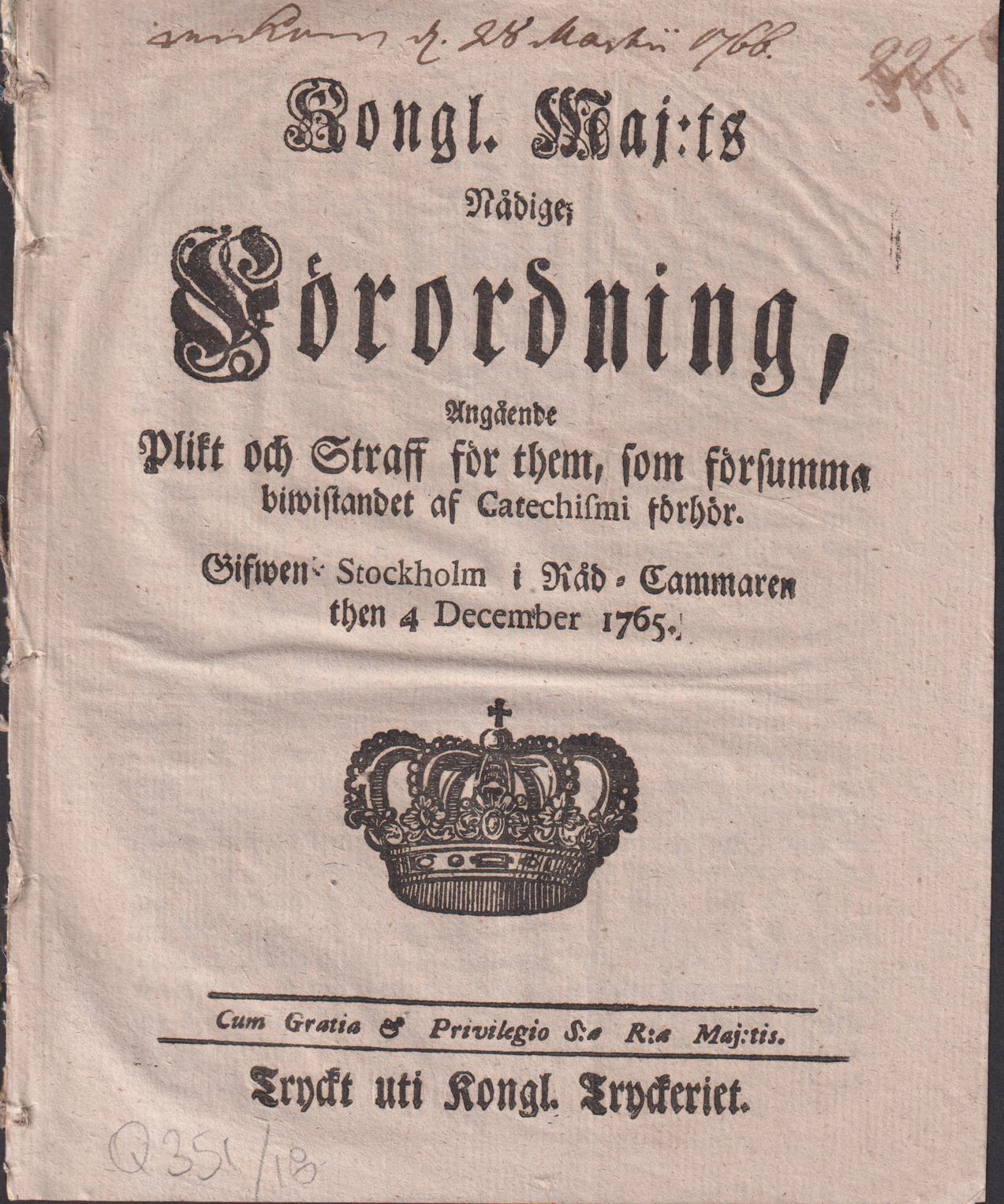 Kongl. maj:ts nådige Förordning, Angående Plikt och Straff för them, som försumma biwistande af Catechismi förhör. Gifwen Stockholm i Råd-Cammaren then 4 december 1765.