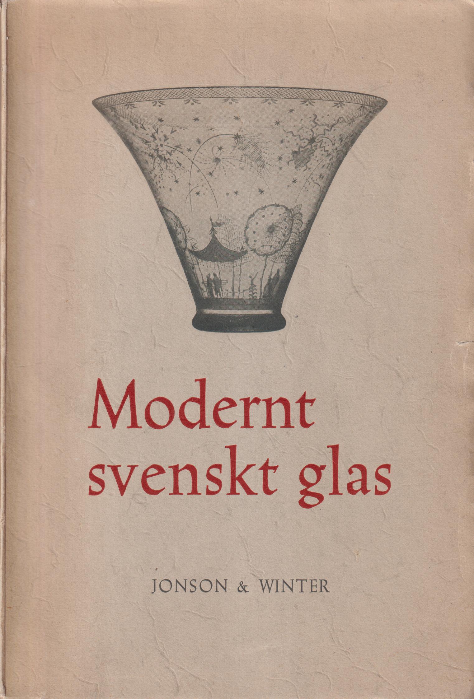 Modernt svenskt glas. Utveckling. Teknik. Form. [Utg. av] Jonson & Winter förlagsaktiebolag.